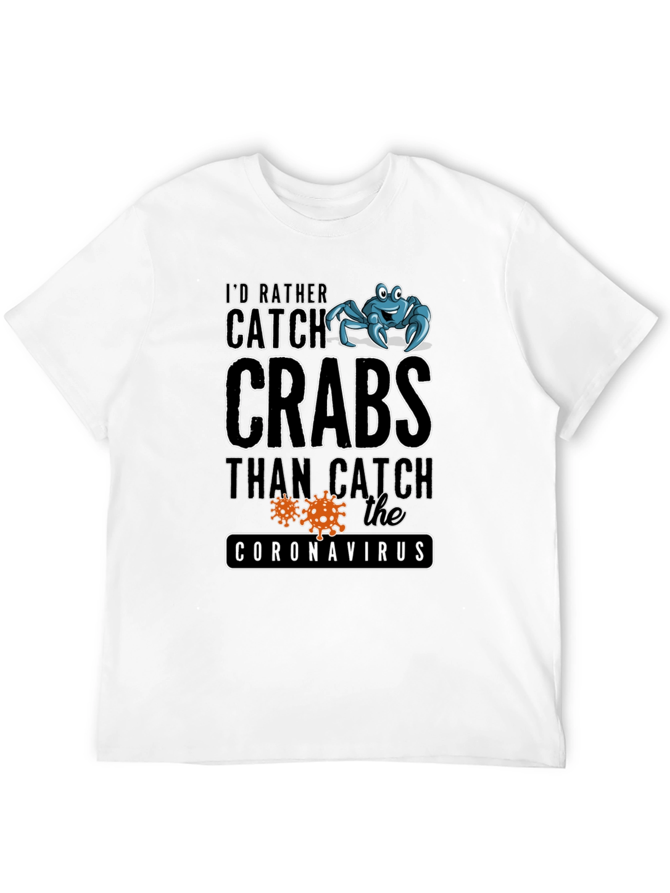 Id Rather Catch Crabs T-Shirt
