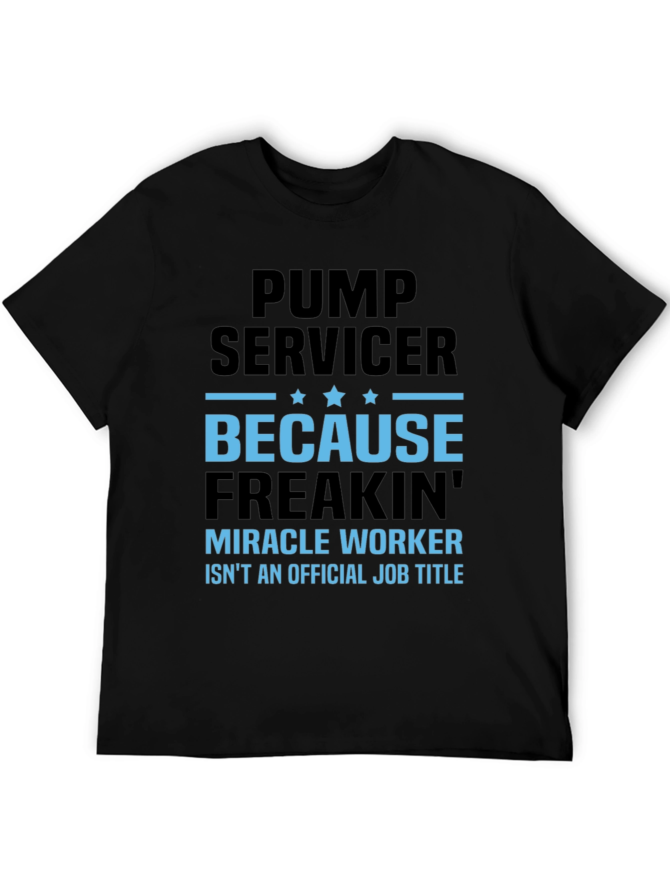 Pump Servicer Freakin Miracle Worker T-Shirt