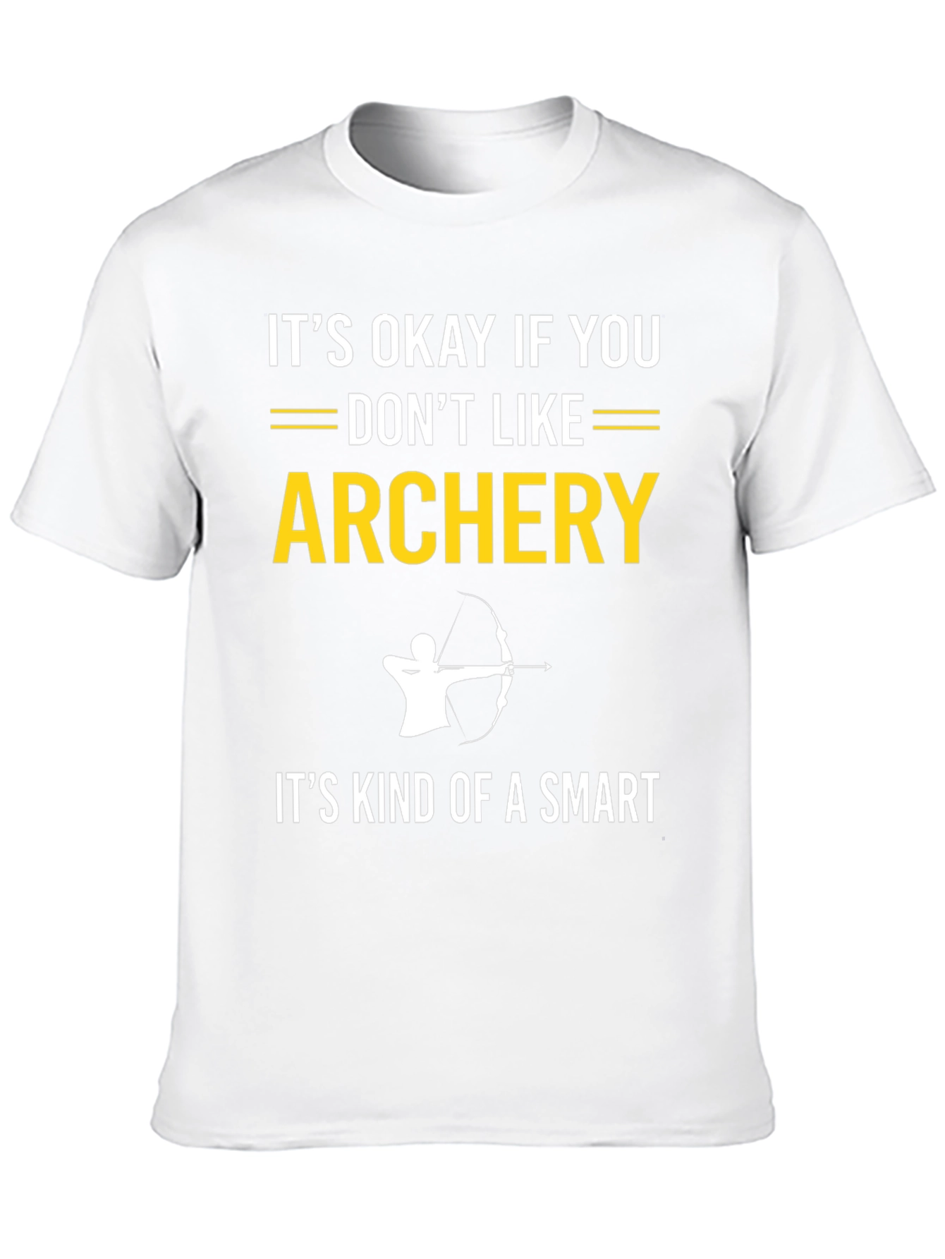 Archery T-Shirt: Its Okay If You Dont Like It