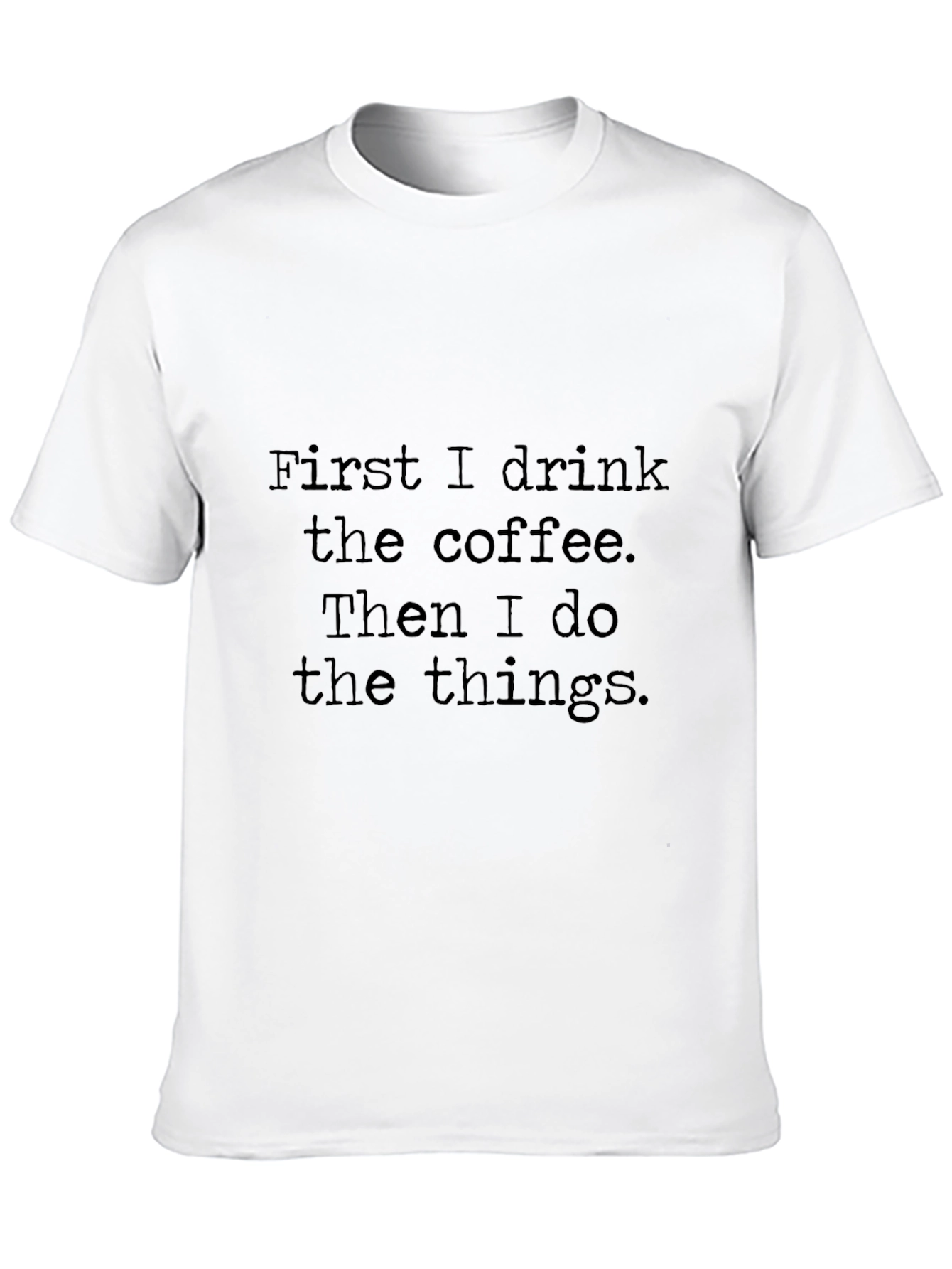 Coffee First T-Shirt - Drink Coffee Do Things Tee