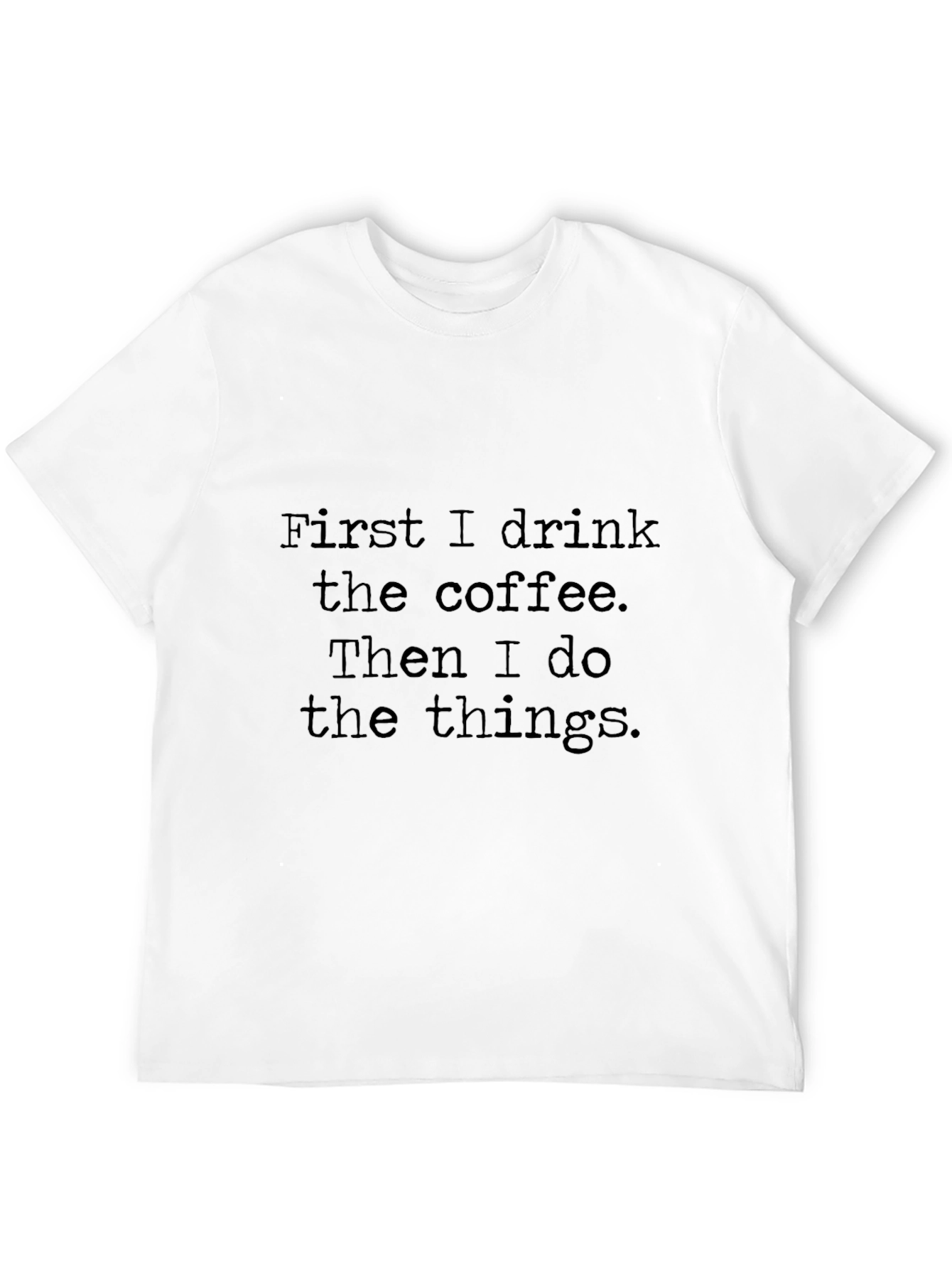 Coffee First T-Shirt - Drink Coffee Do Things Tee