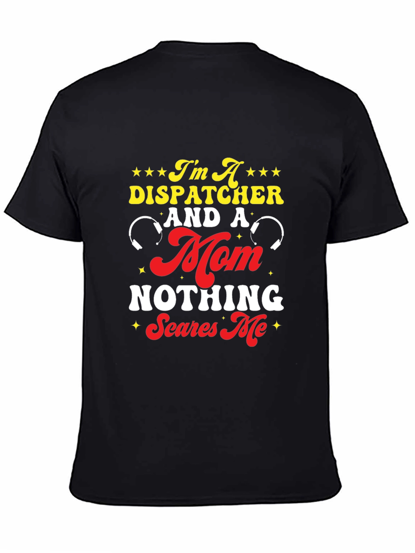 Dispatcher Mom T-Shirt - Nothing Scares Me!