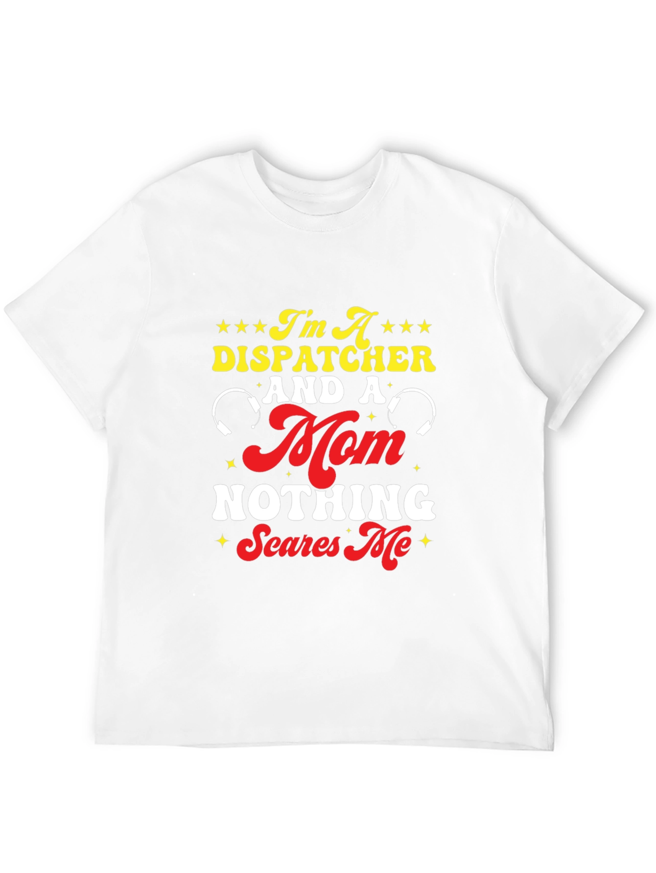Dispatcher Mom T-Shirt - Nothing Scares Me!