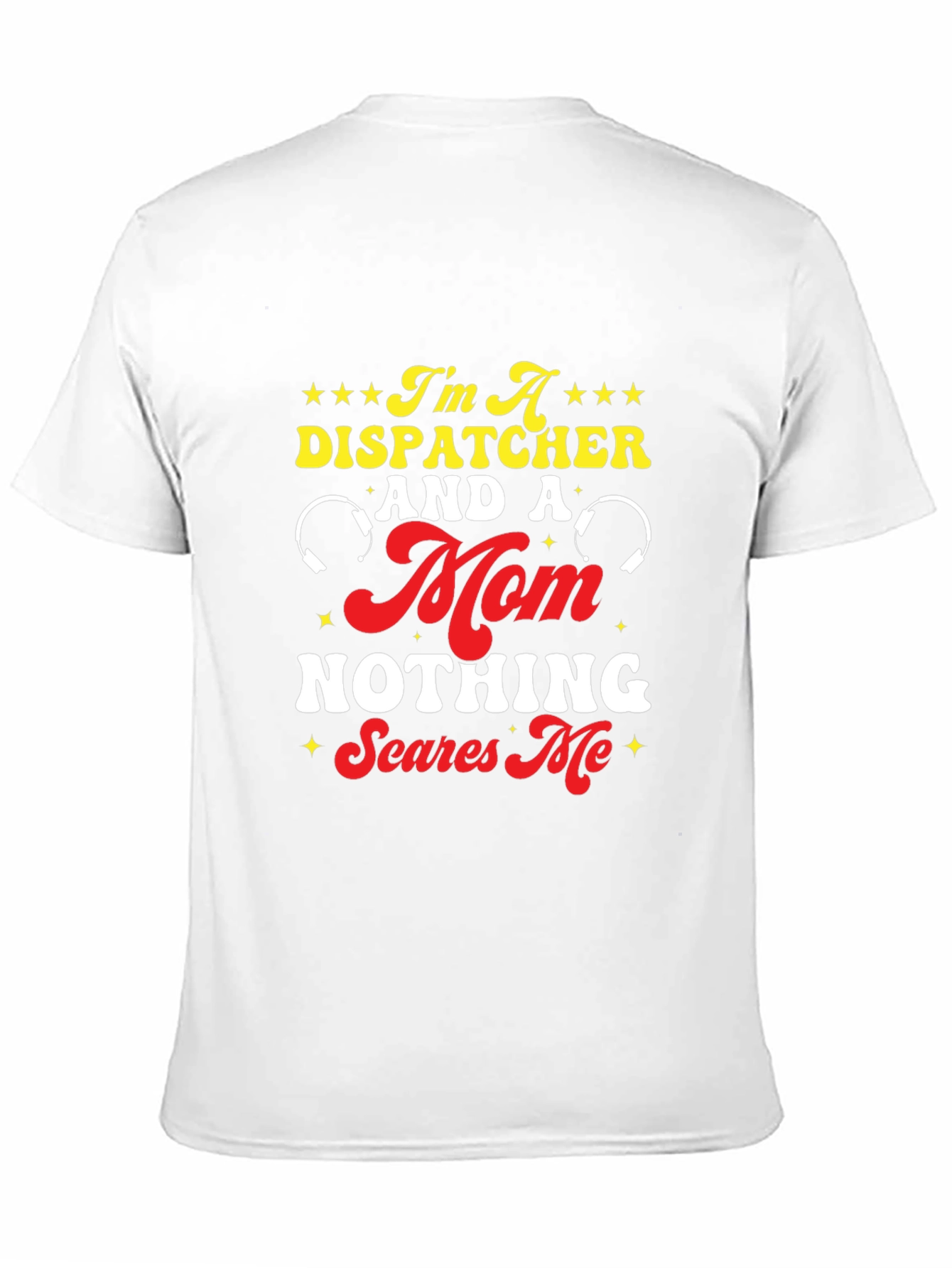 Dispatcher Mom T-Shirt - Nothing Scares Me!