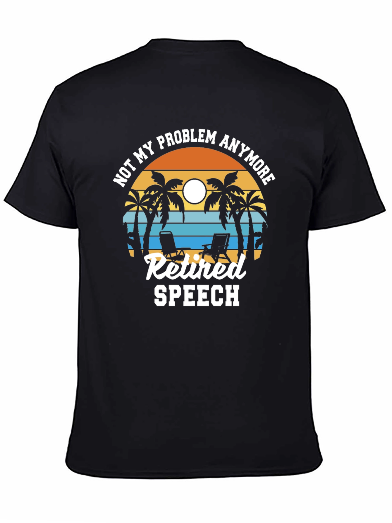Retired Speech T-Shirt: Not My Problem Anymore!