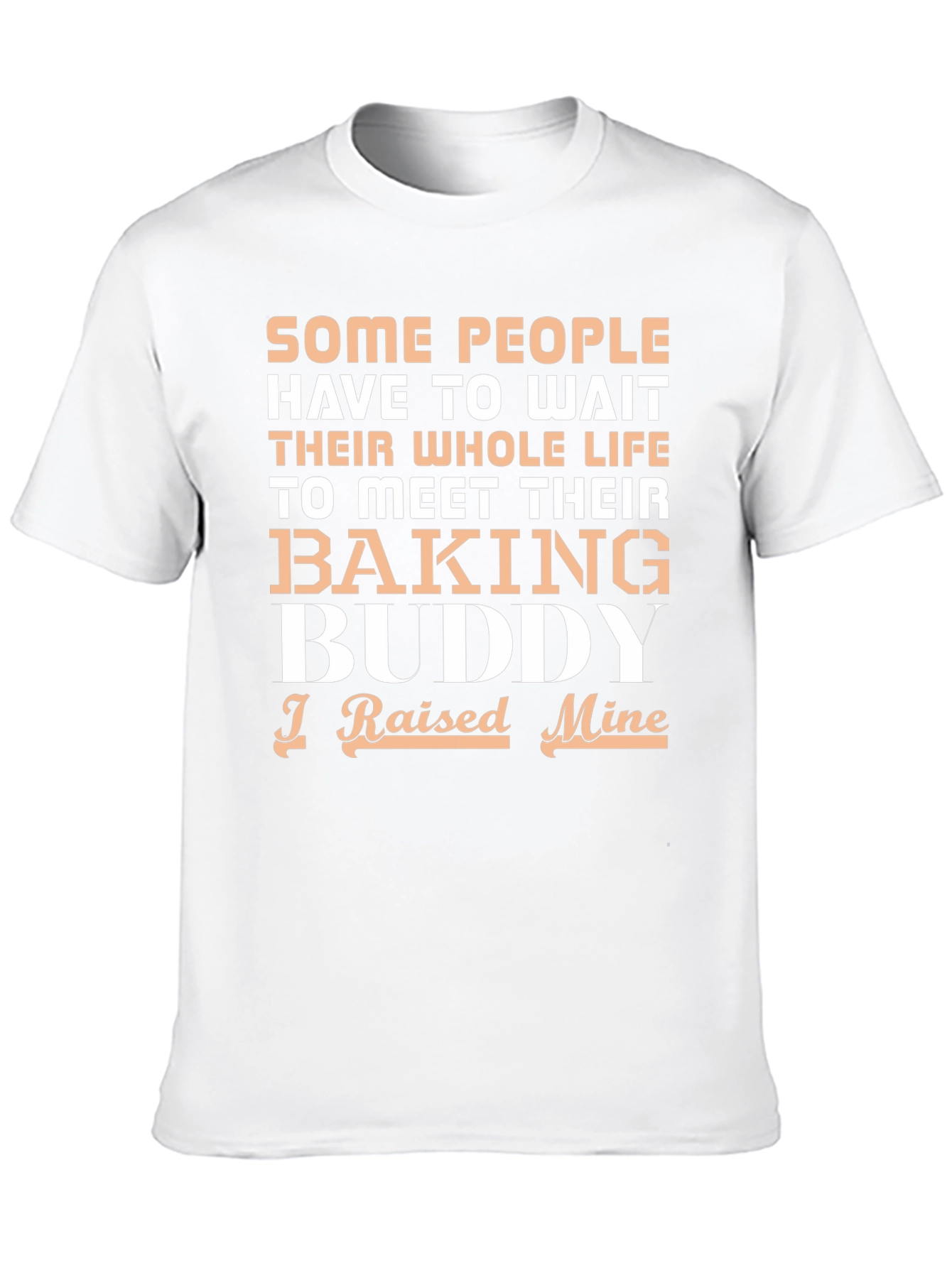 Baking Buddy T-Shirt - Raised Mine!
