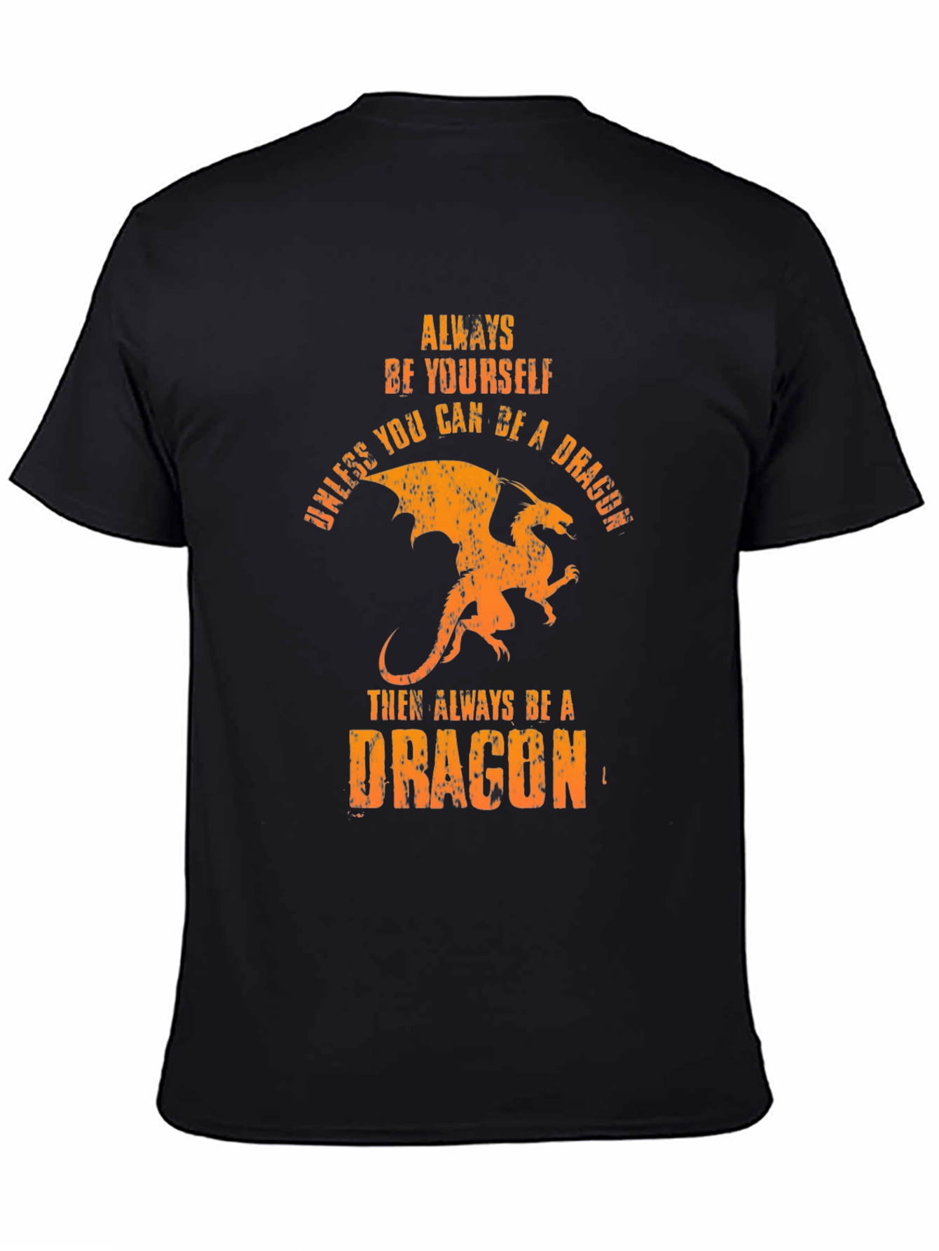 Always Be A Dragon T-Shirt - Unique Graphic Tee