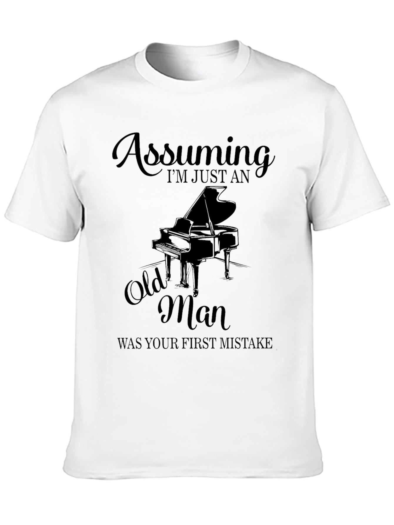 Assuming Im Just An Old Man Piano T-Shirt