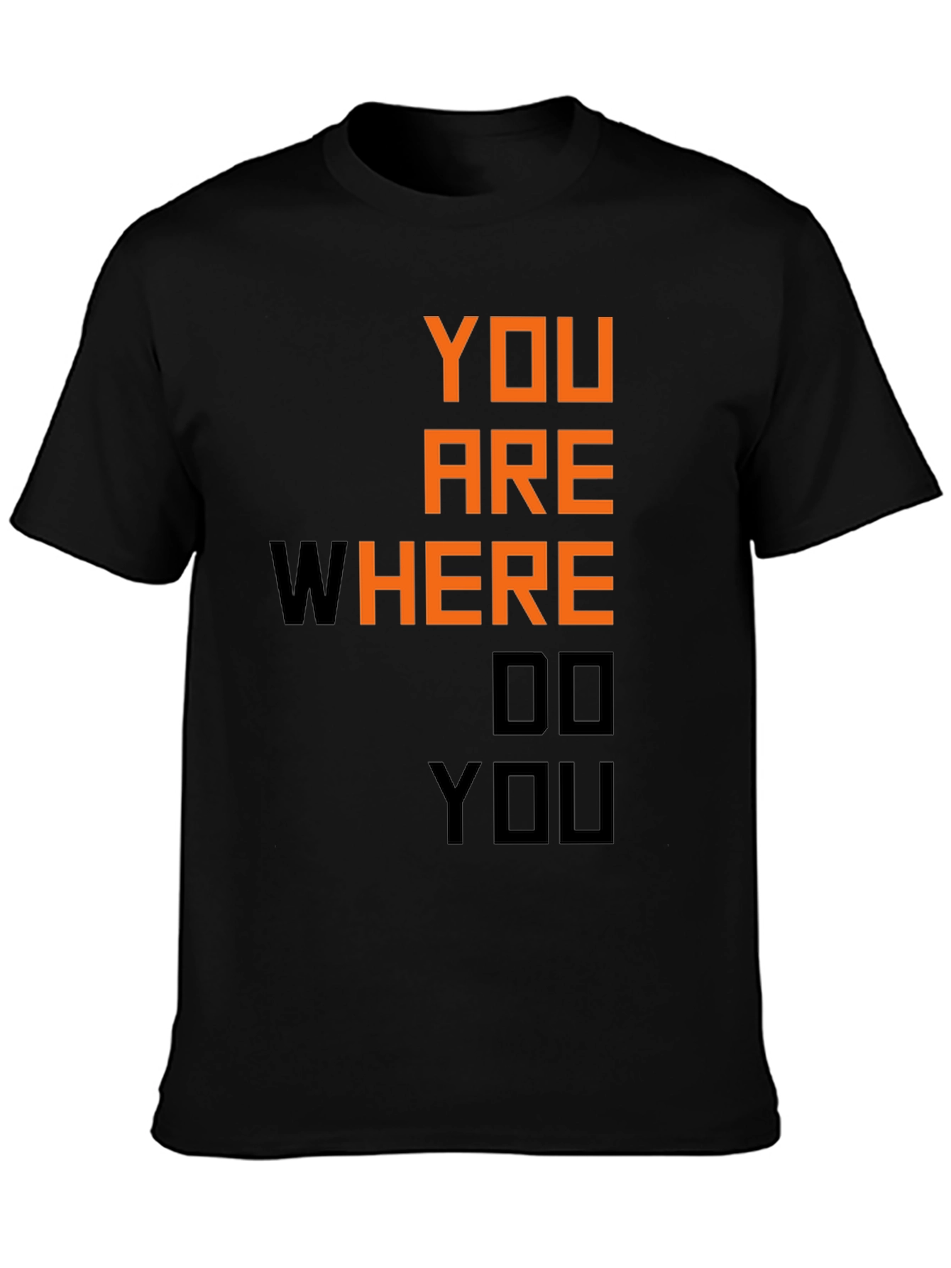 Motivational You Are Where Do You Black T-Shirt