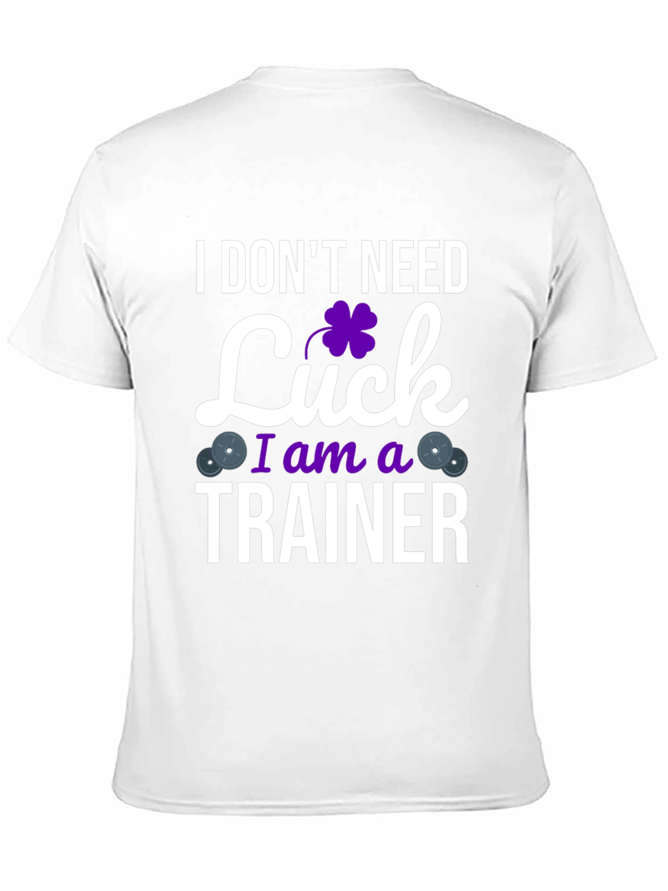 I Dont Need Luck I am a Trainer T-Shirt