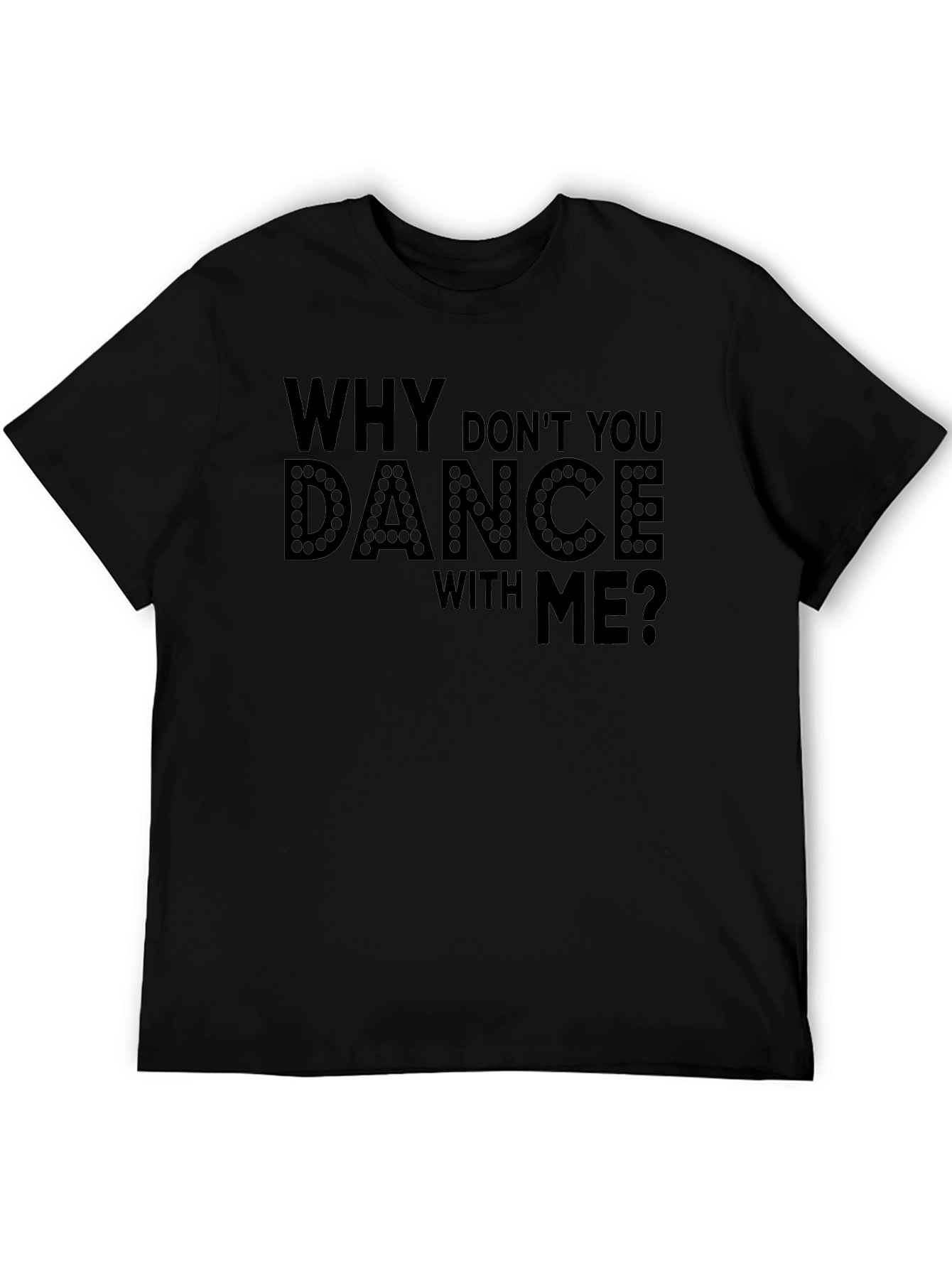 Why Dont You Dance With Me? T-Shirt