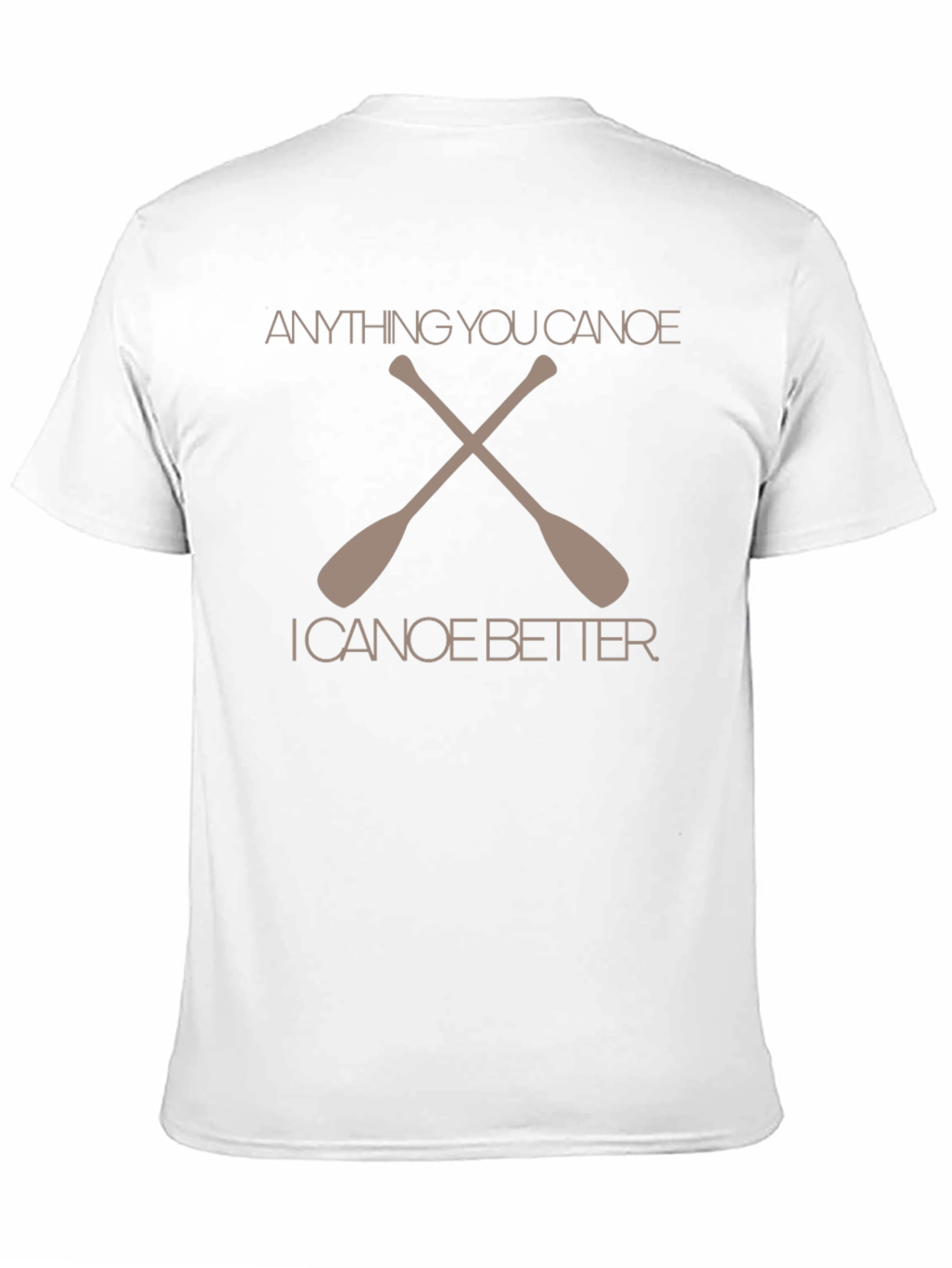 Anything You Canoe Better Graphic T-Shirt