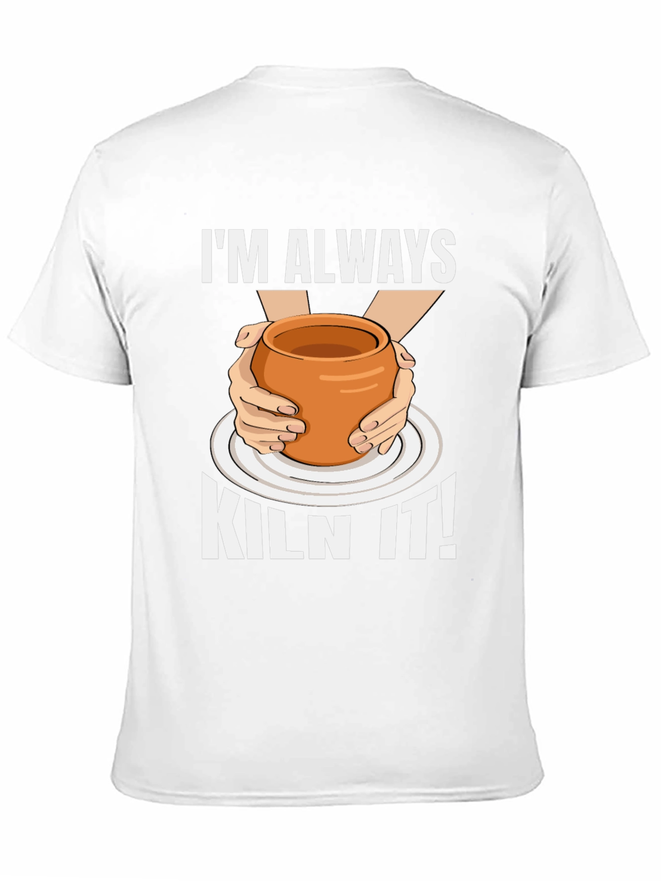 Im Always Kiln It! Pottery Graphic T-Shirt
