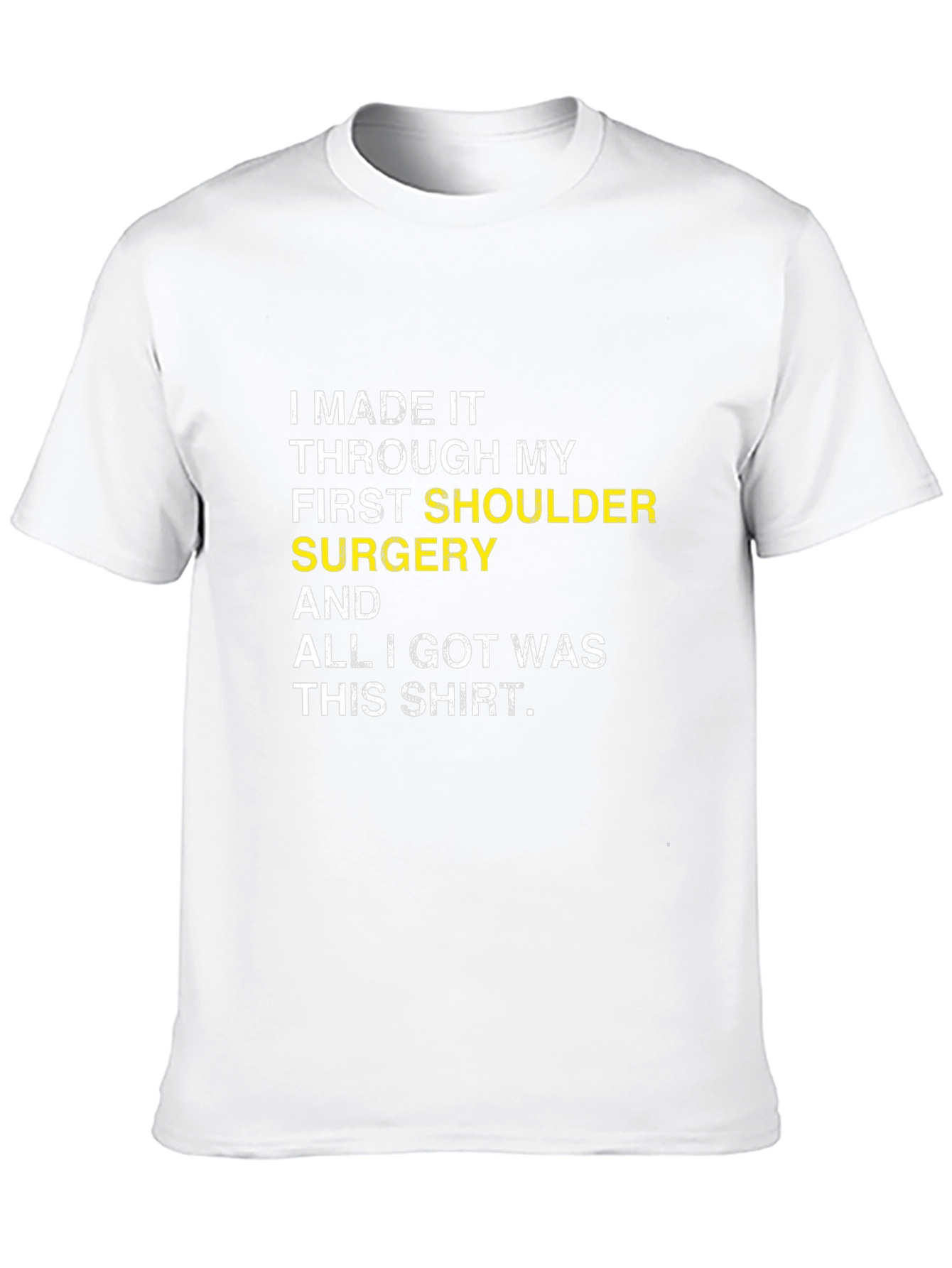 Shoulder Surgery Recovery T-Shirt - I Made It