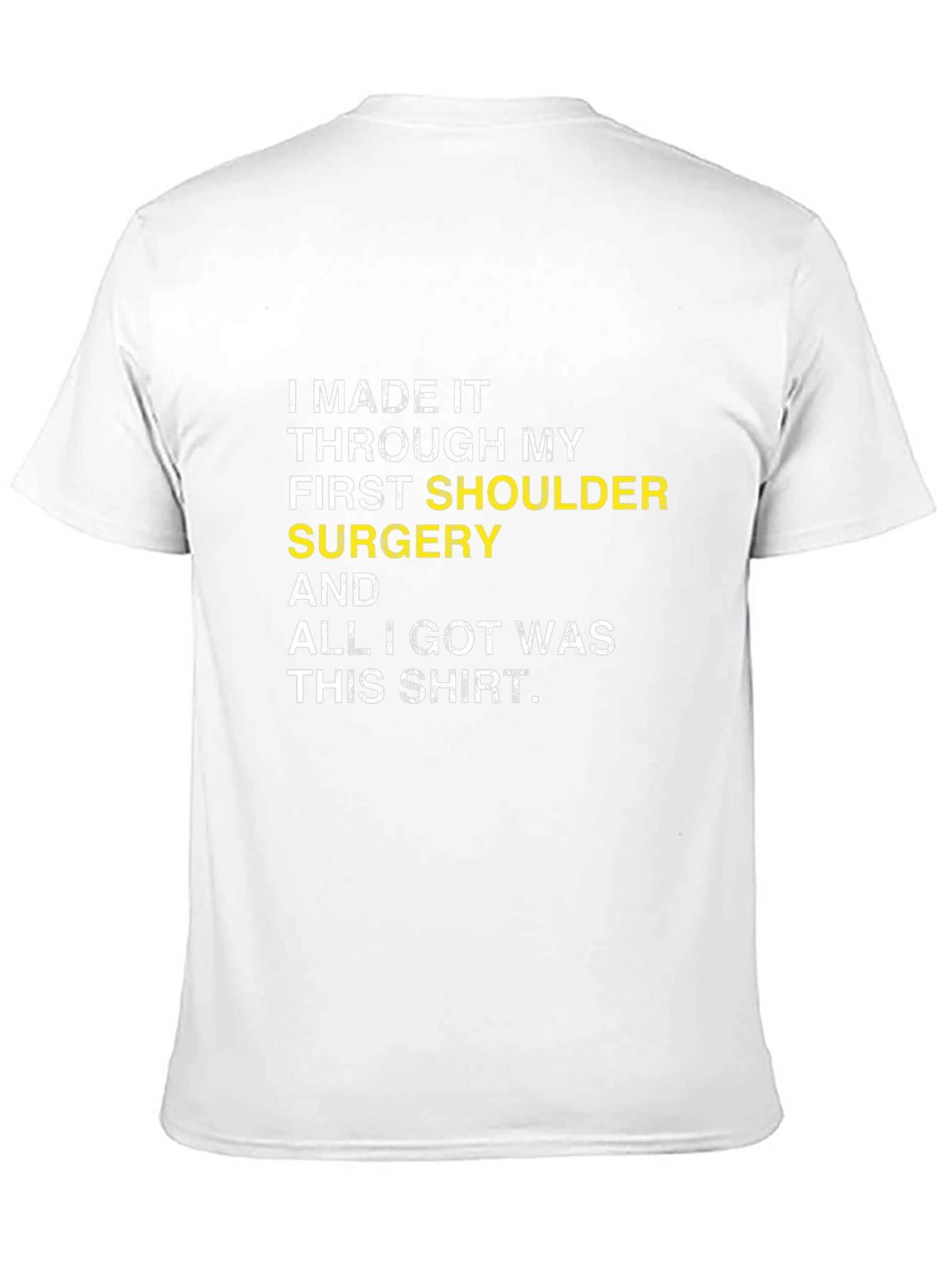 Shoulder Surgery Recovery T-Shirt - I Made It