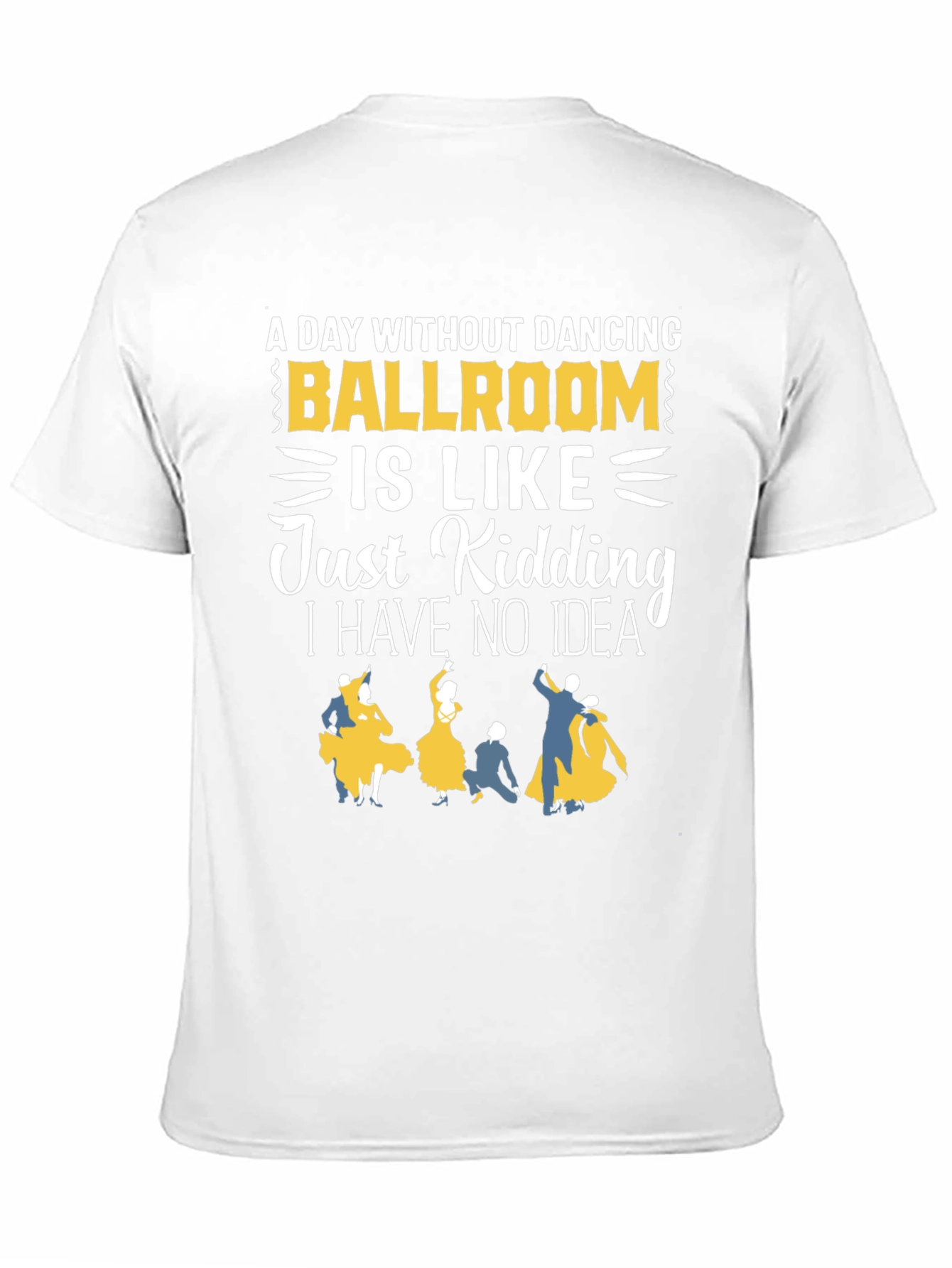 Ballroom Dancing T-Shirt - A Day Without Dancing
