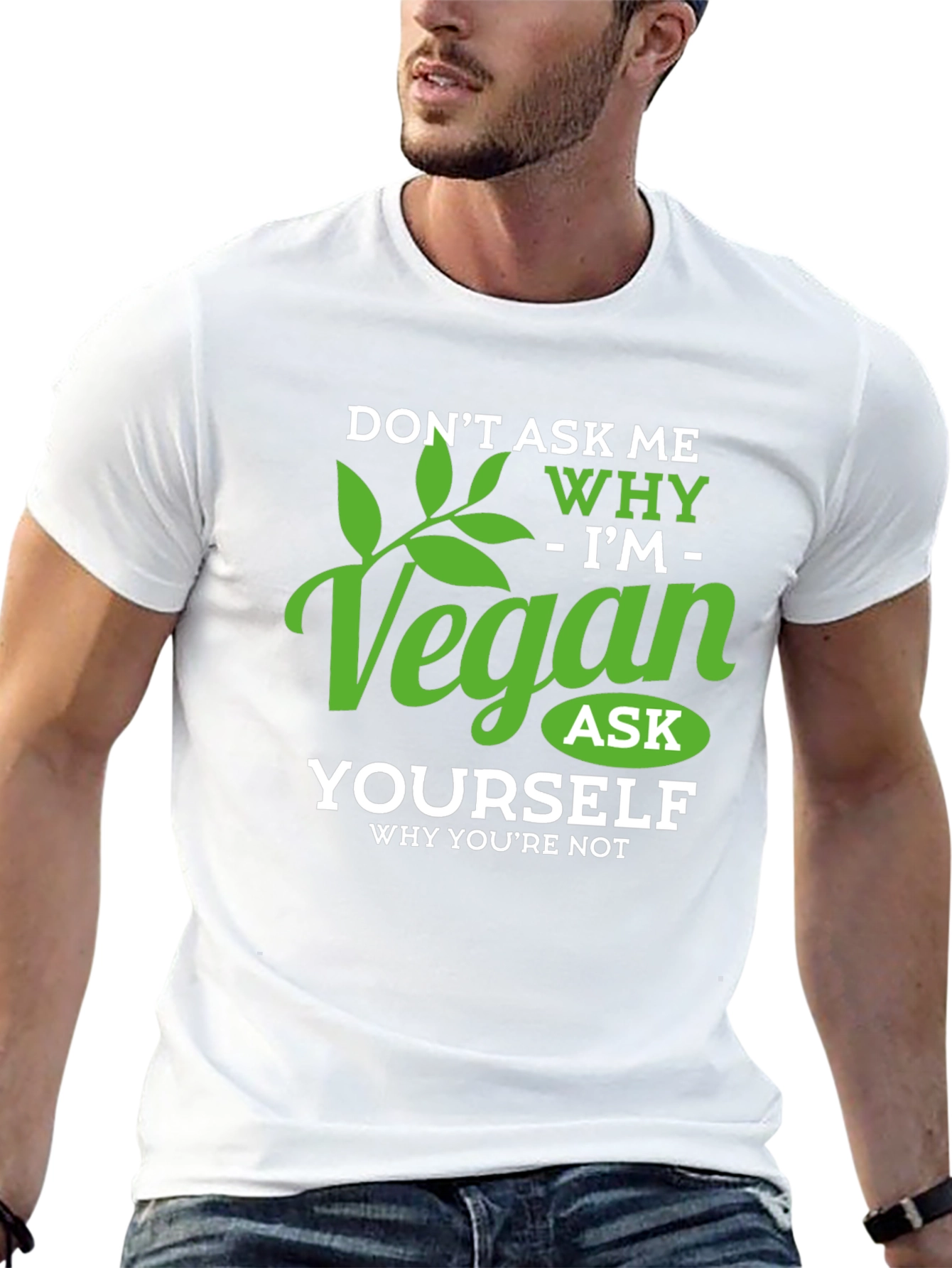 Vegan T-Shirt: Dont Ask Me Why - Ask Yourself!