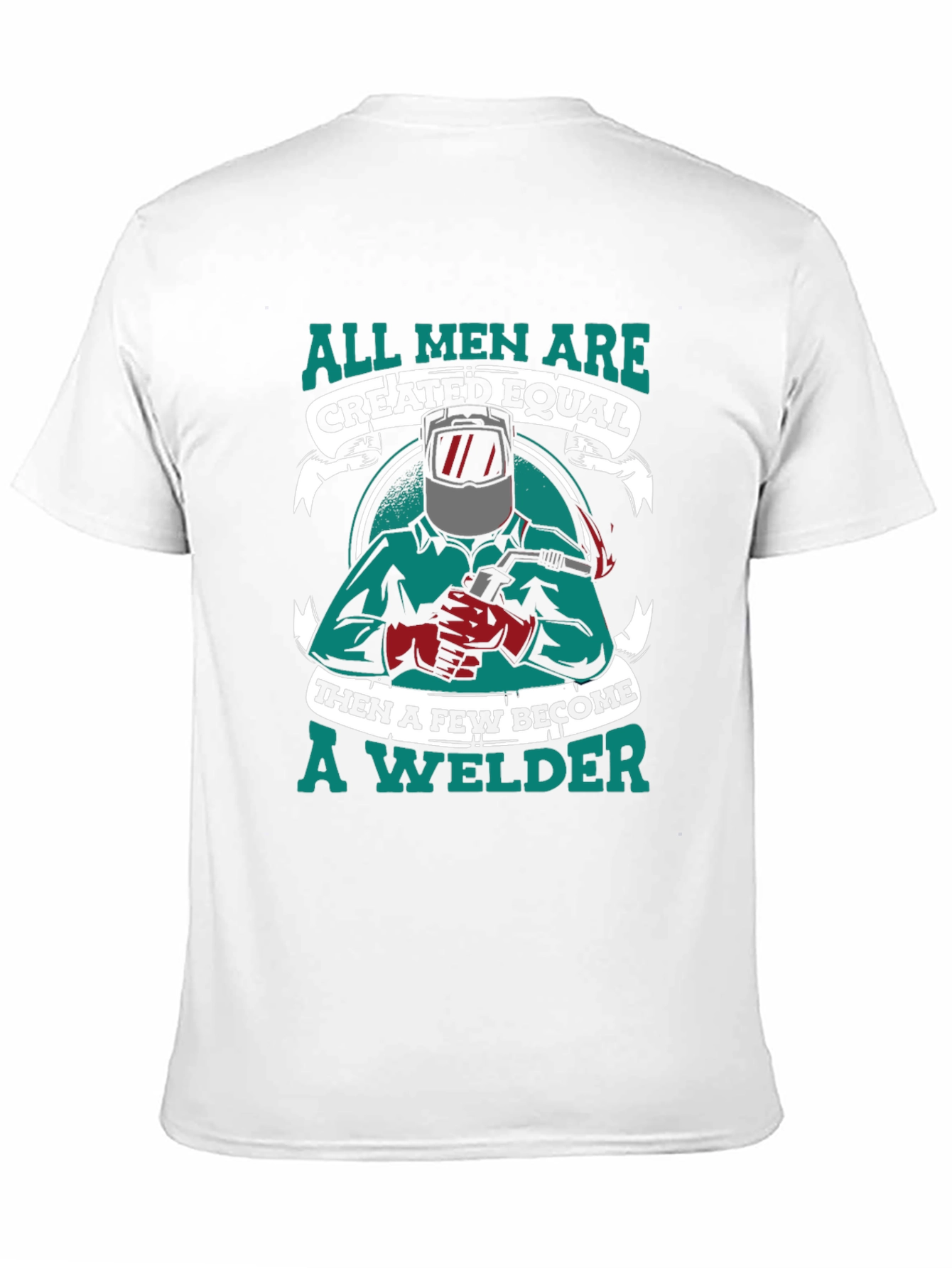 All Men Are Created Equal Welder T-Shirt