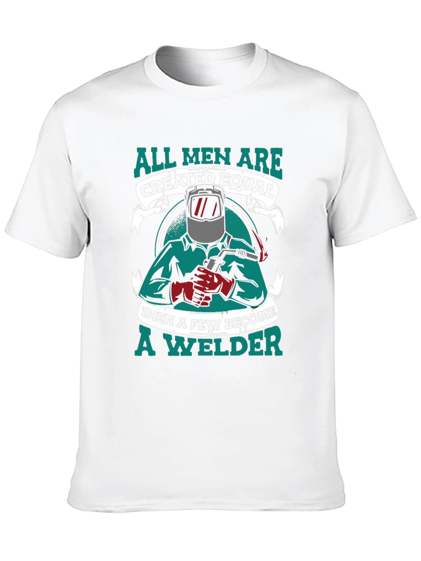All Men Are Created Equal Welder T-Shirt