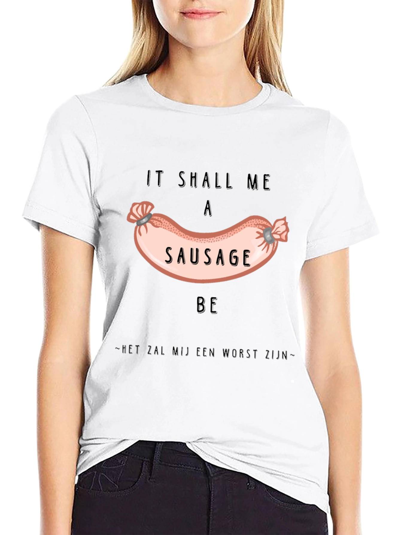 It Shall Me A Sausage Be T-Shirt