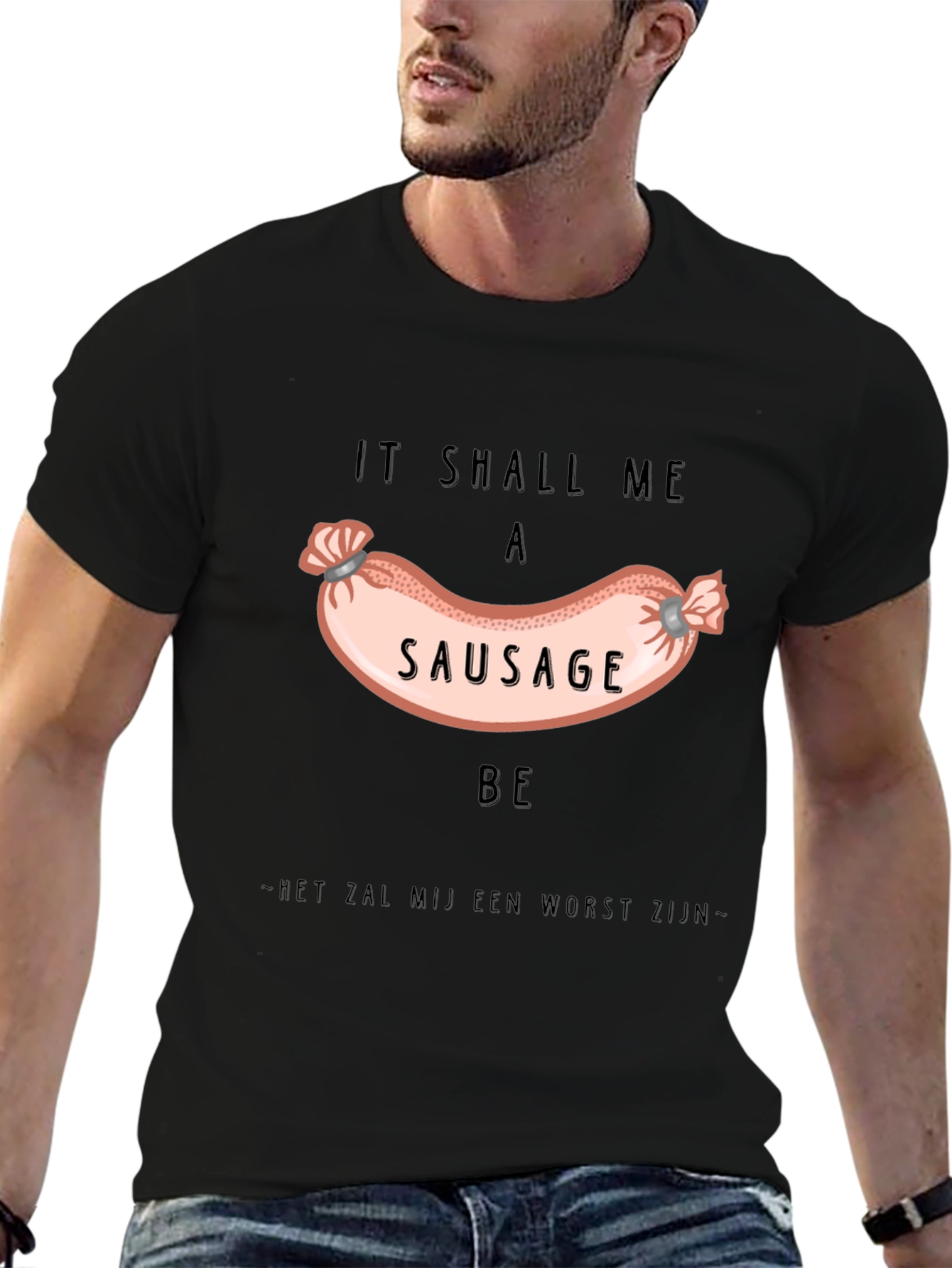 It Shall Me A Sausage Be T-Shirt
