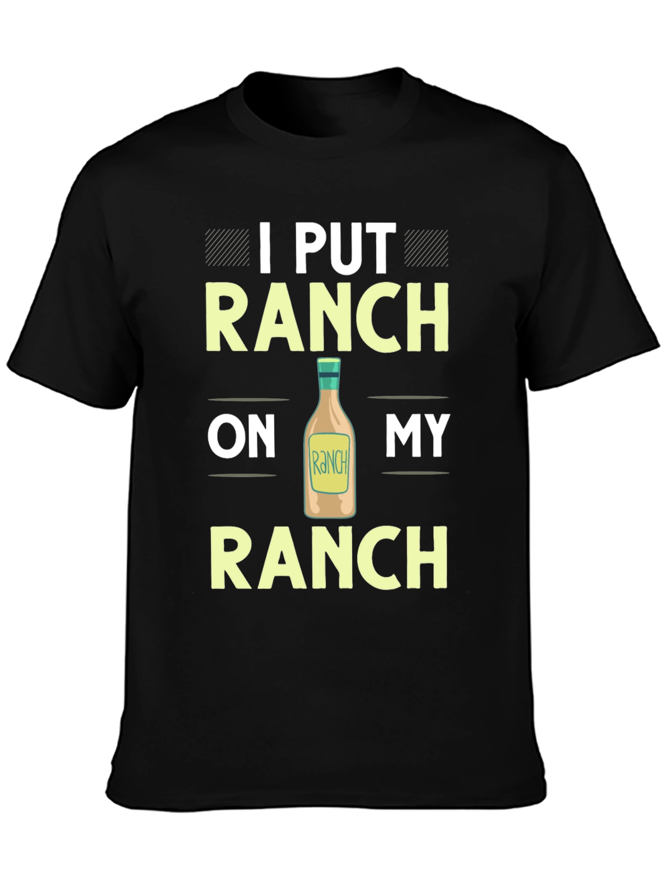 Ranch Lover T-Shirt: I Put Ranch On My Ranch