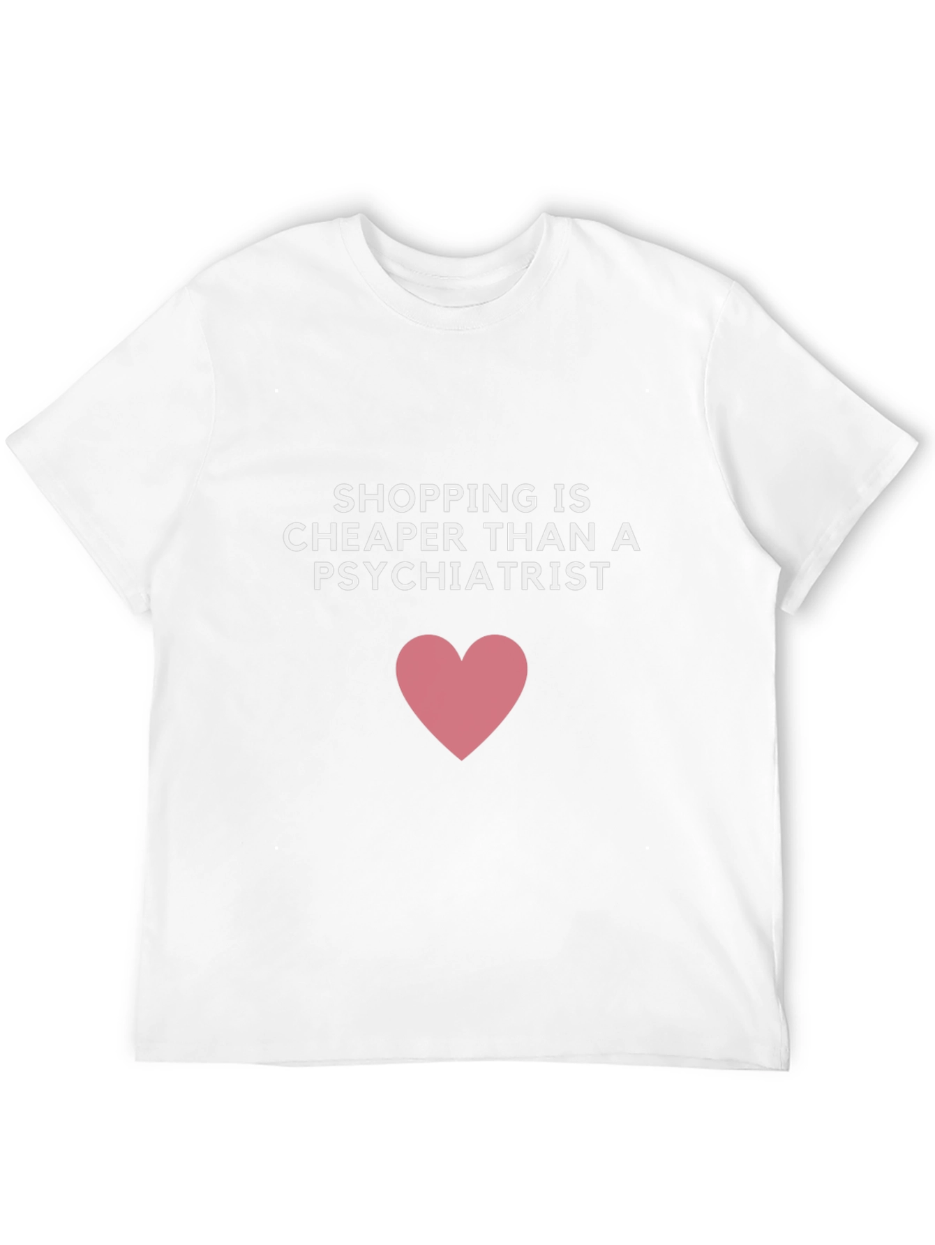 Shopping is Cheaper Than a Psychiatrist T-Shirt