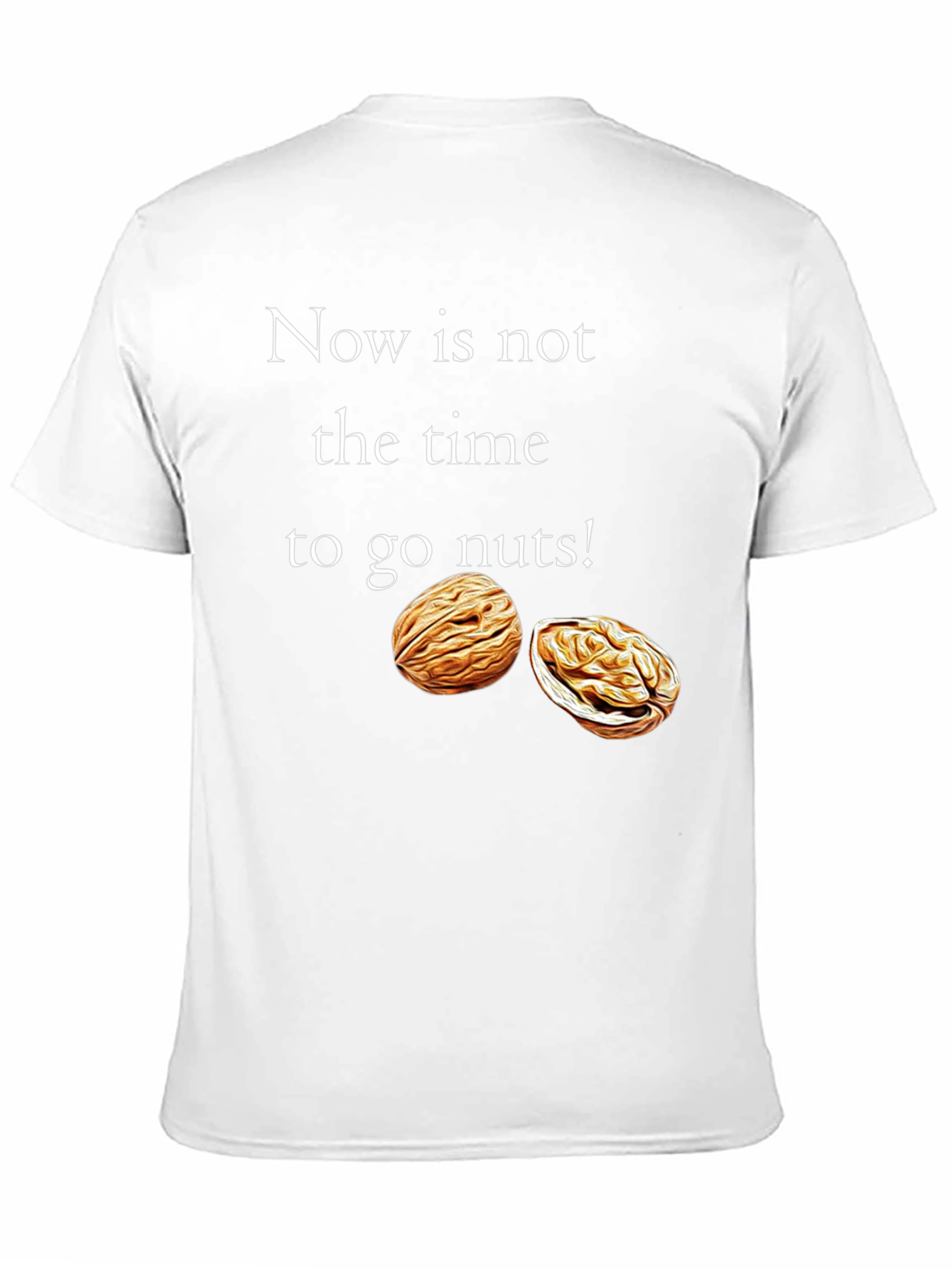 Now is Not the Time to go Nuts! T-Shirt