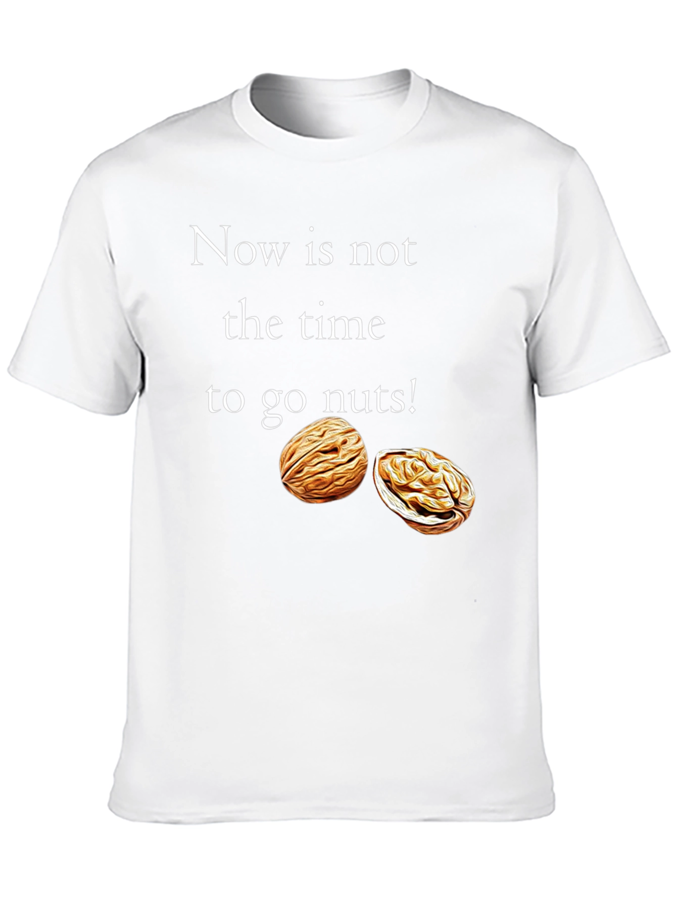 Now is Not the Time to go Nuts! T-Shirt