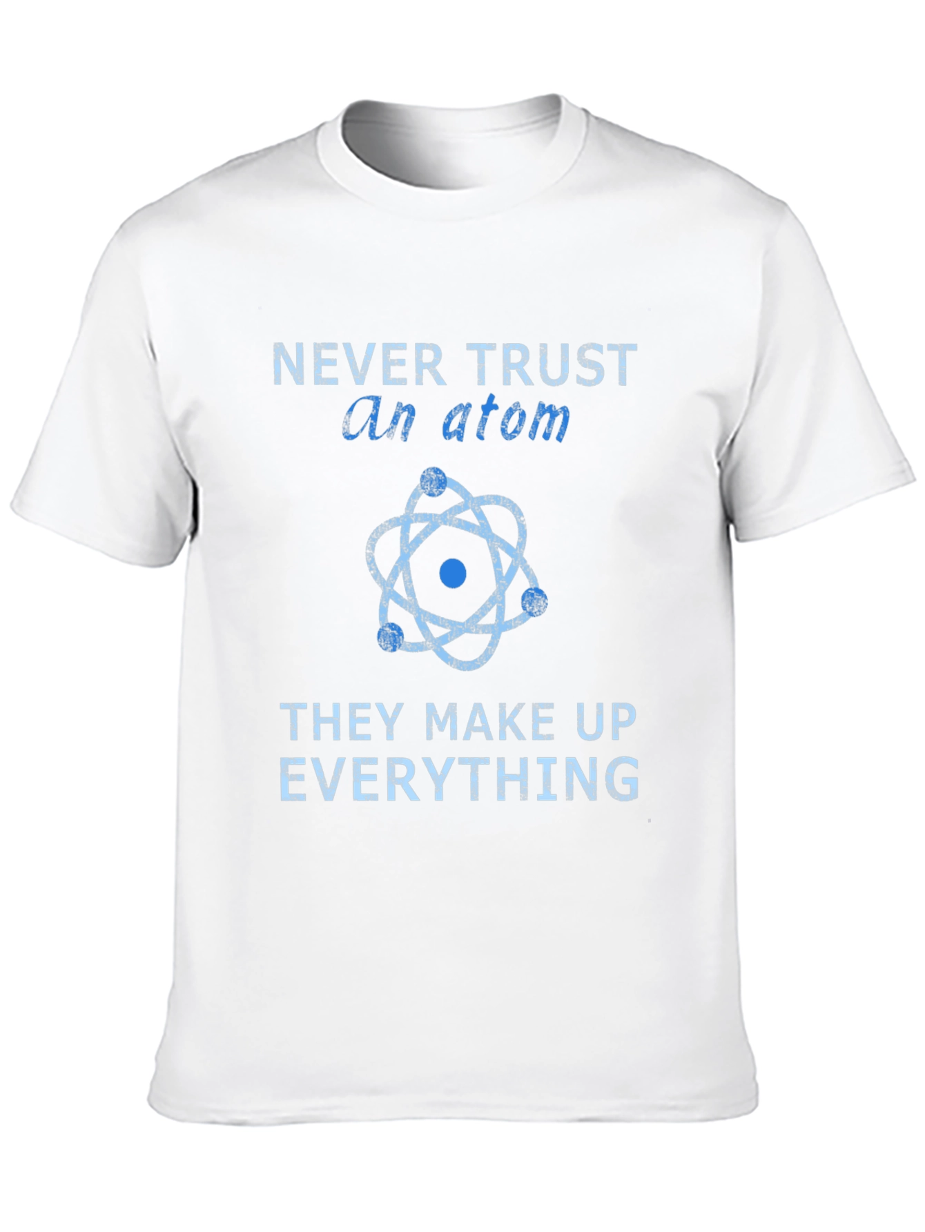 Never Trust an Atom T-Shirt - Funny Science Tee