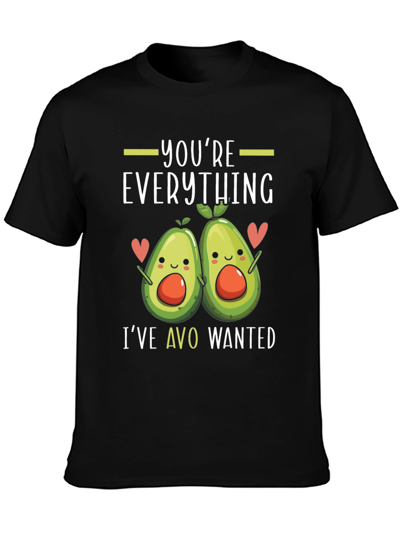 Youre Everything Ive Avo Wanted T-Shirt