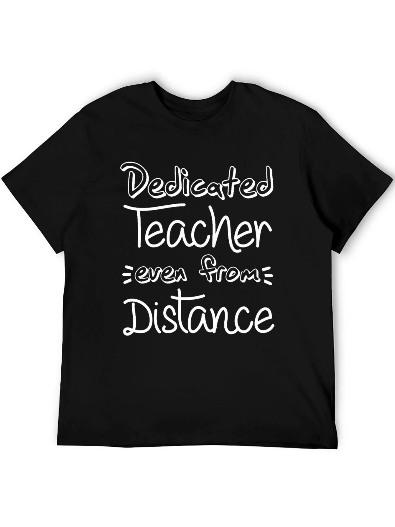 Dedicated Teacher T-Shirt: Even From Distance