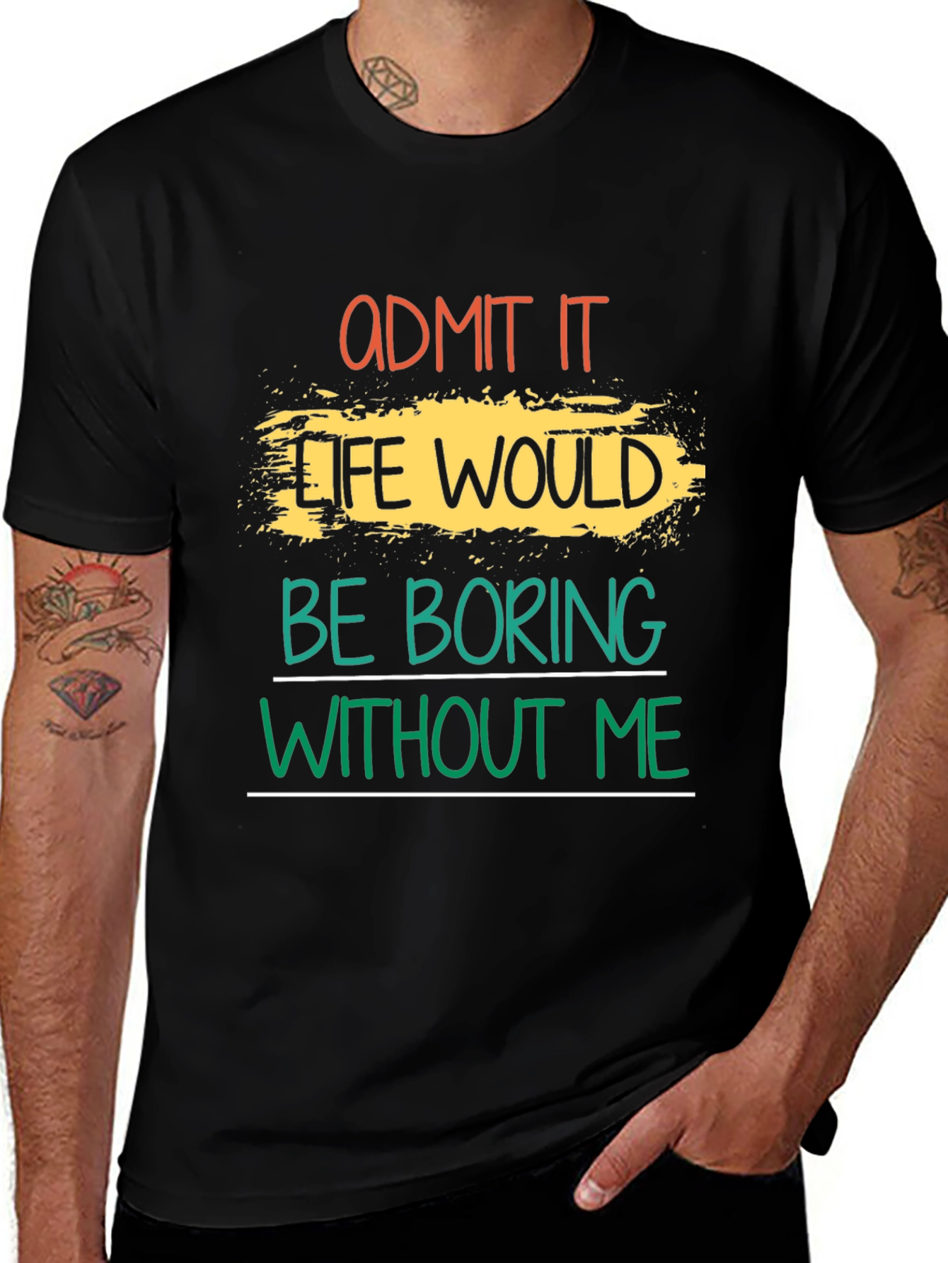 Admit It Life Would Be Boring T-Shirt