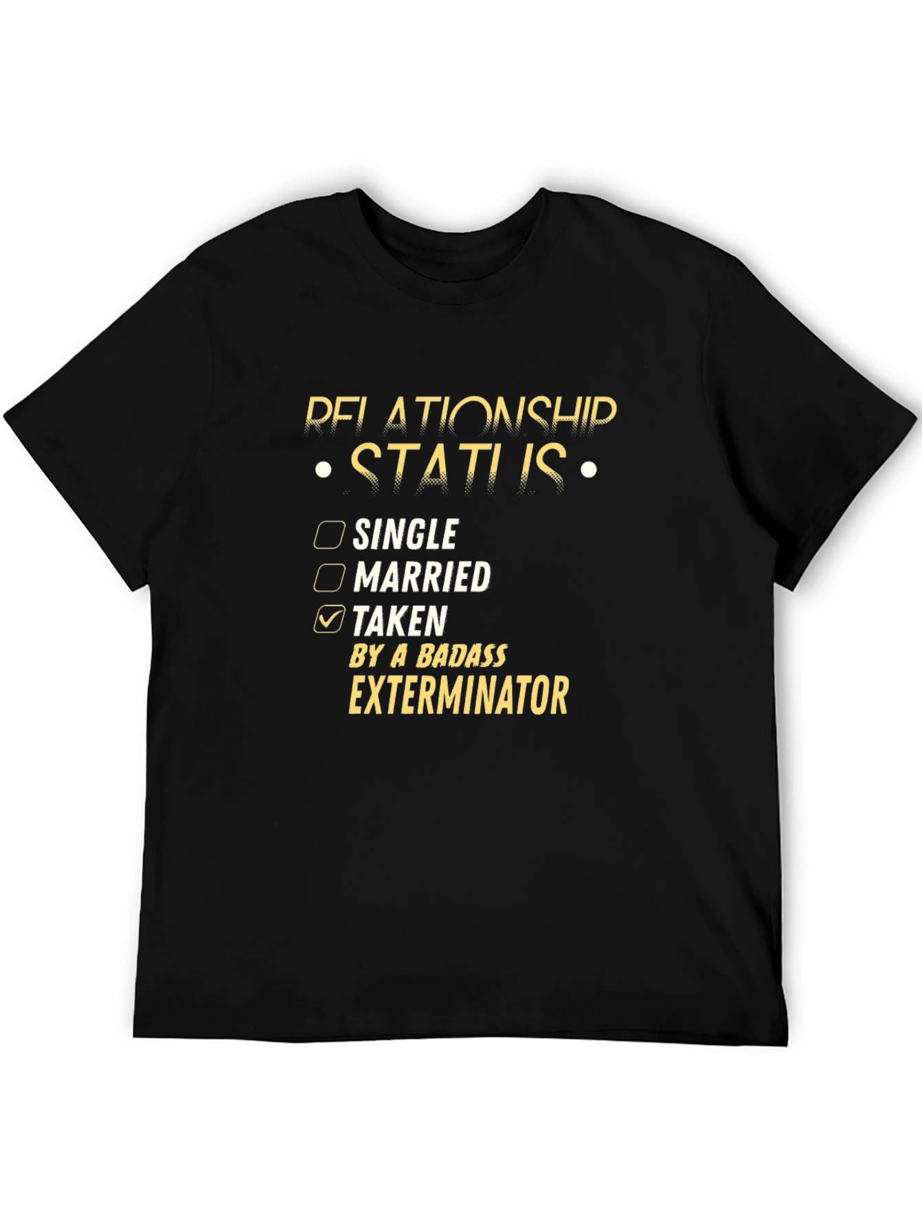 Relationship Status Taken Exterminator T-Shirt