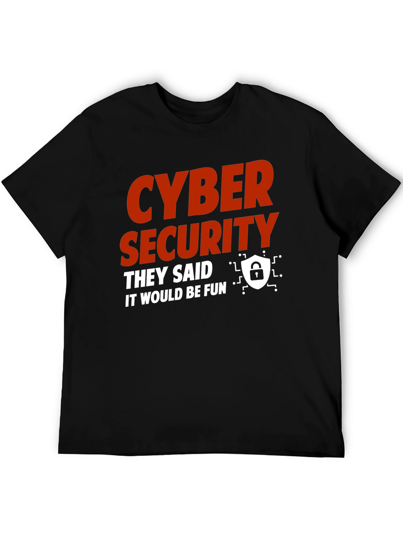 Cyber Security They Said It Would Be Fun T-Shirt