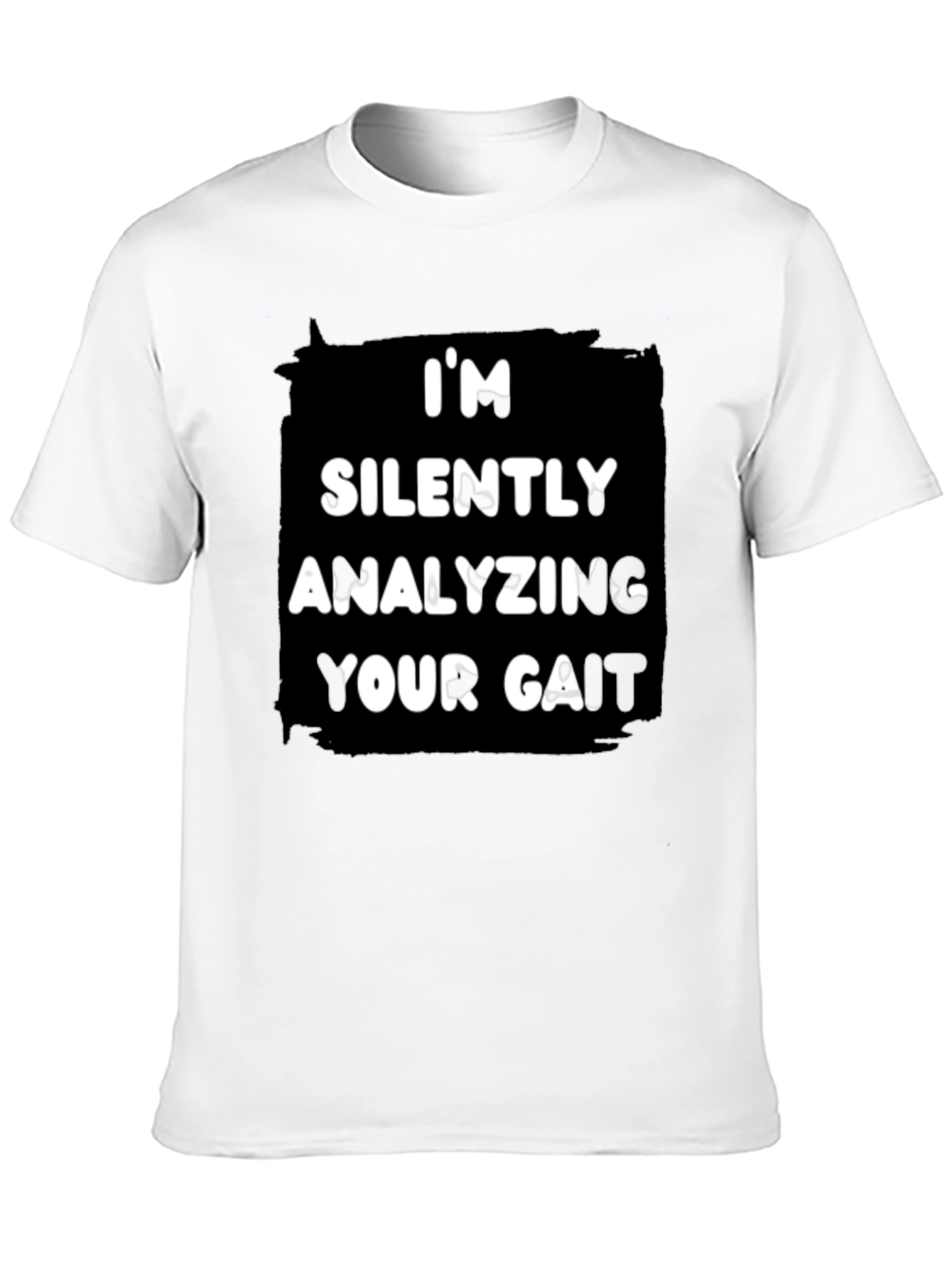 Im Silently Analyzing Your Gait T-Shirt