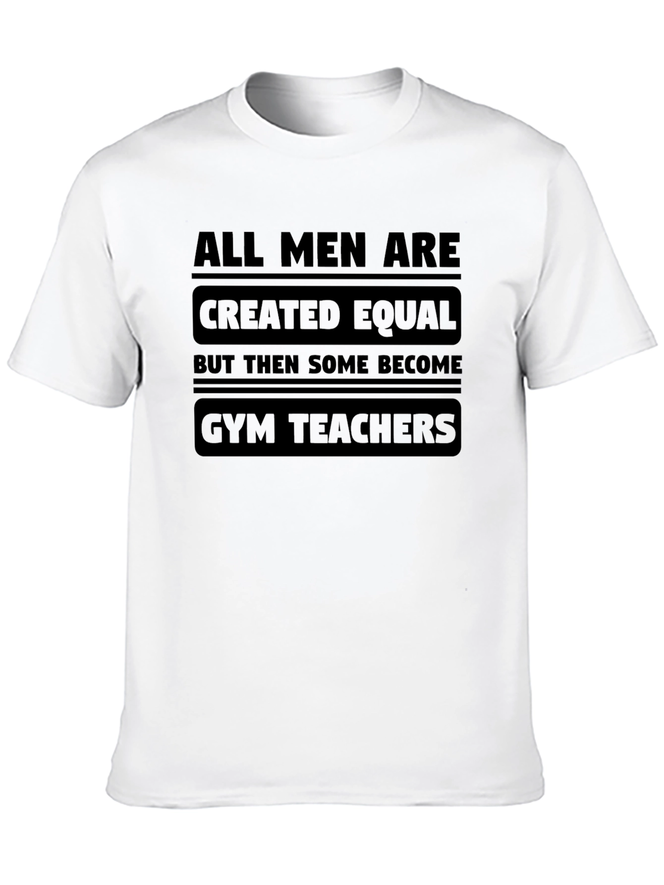 All Men Are Created Equal Gym Teacher Black T-Shirt
