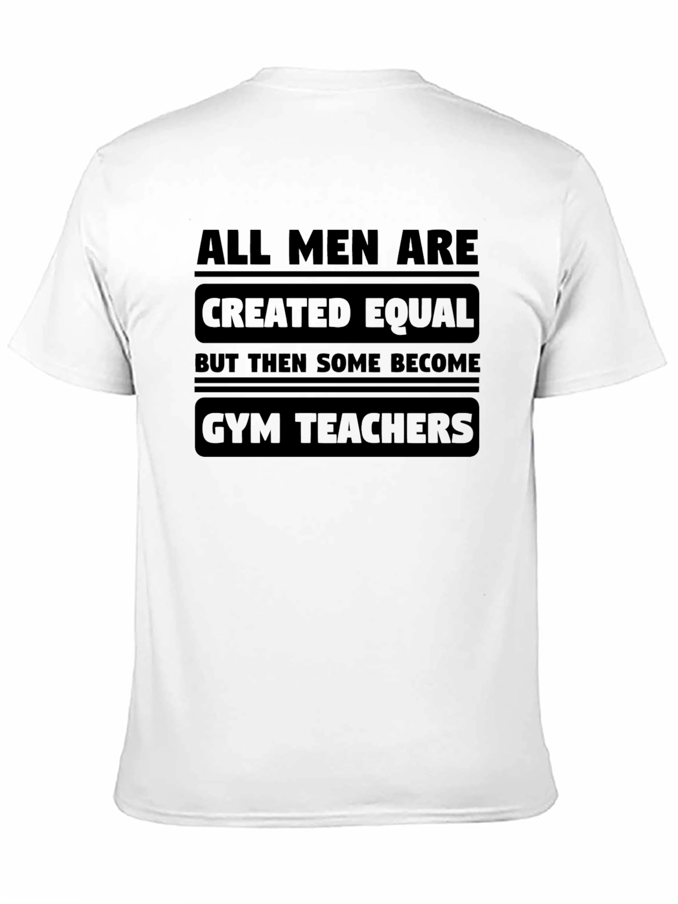 All Men Are Created Equal Gym Teacher Black T-Shirt