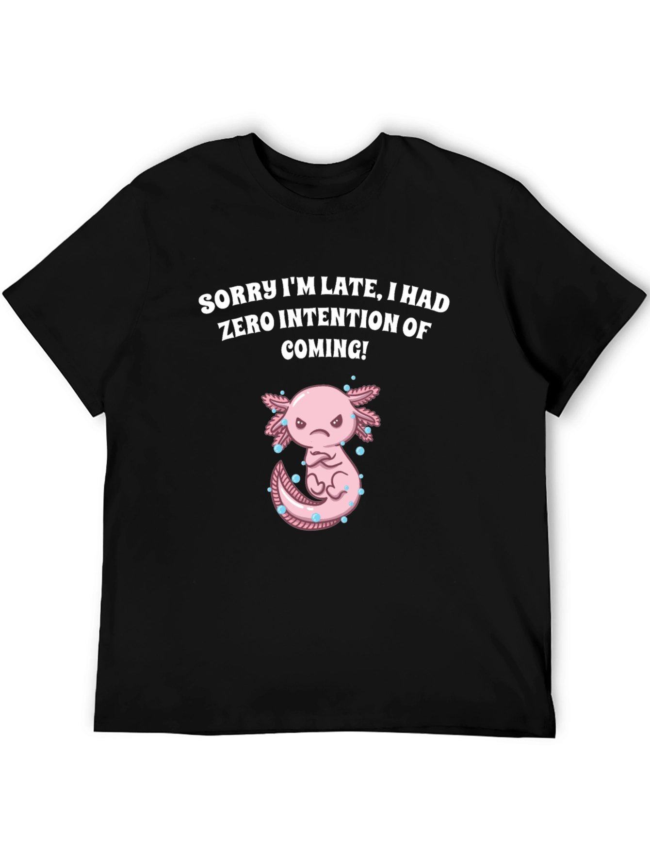 Funny Axolotl T-Shirt - Sorry Im Late