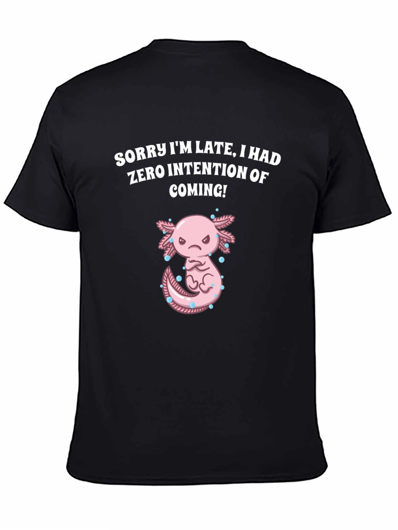 Funny Axolotl T-Shirt - Sorry Im Late