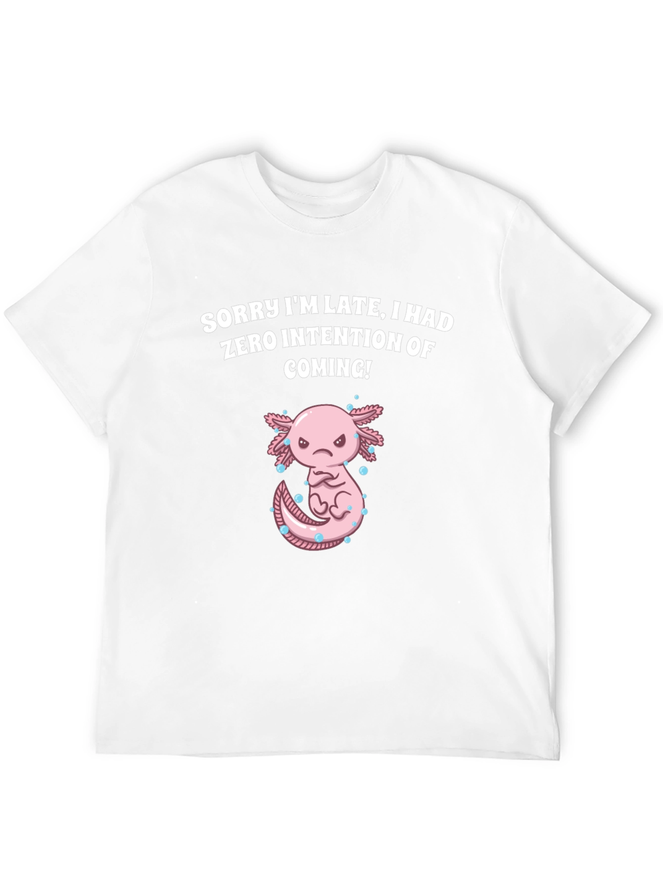 Funny Axolotl T-Shirt - Sorry Im Late