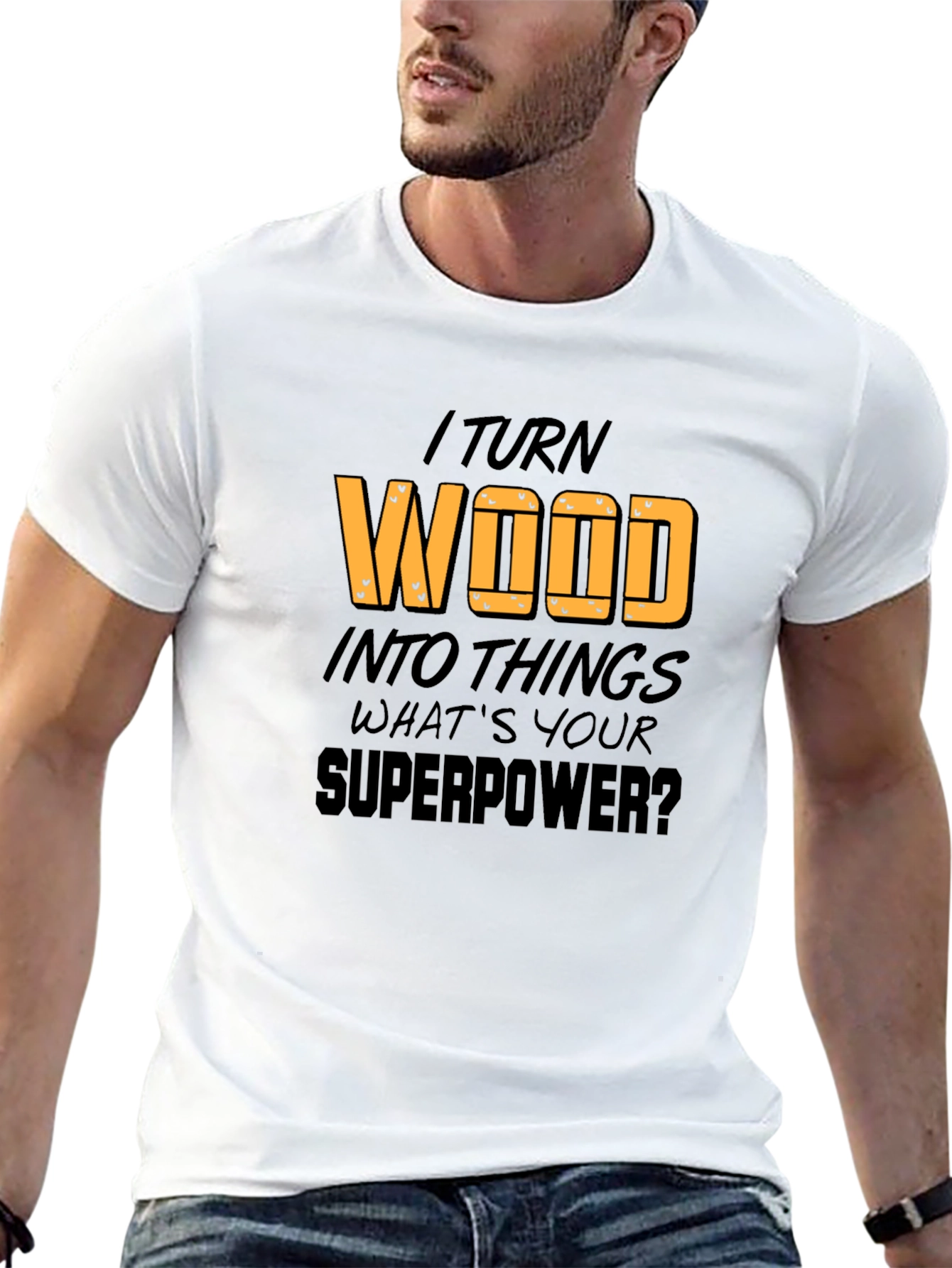 I Turn Wood Into Things T-Shirt