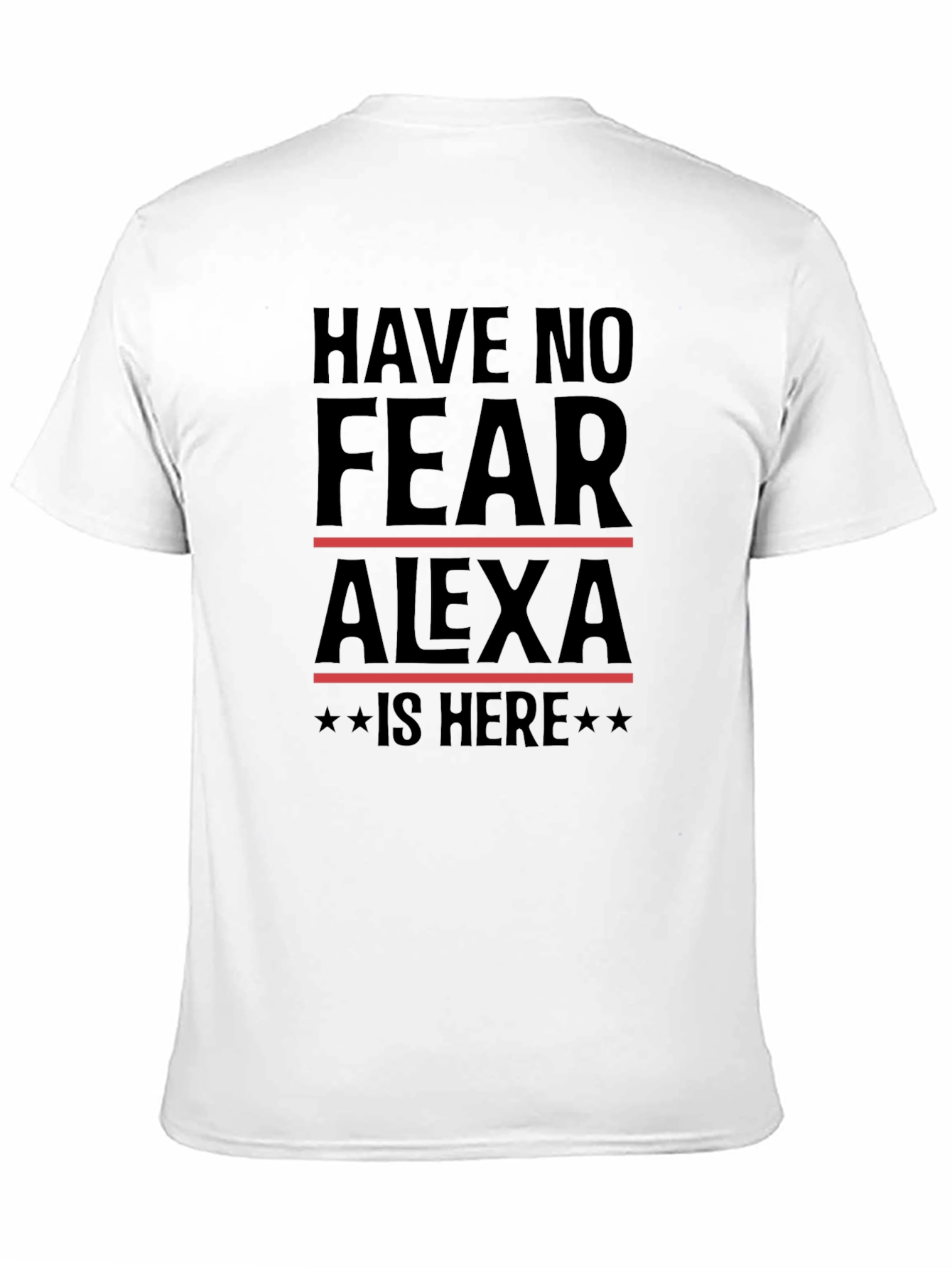 Have No Fear Alexa Is Here T-Shirt