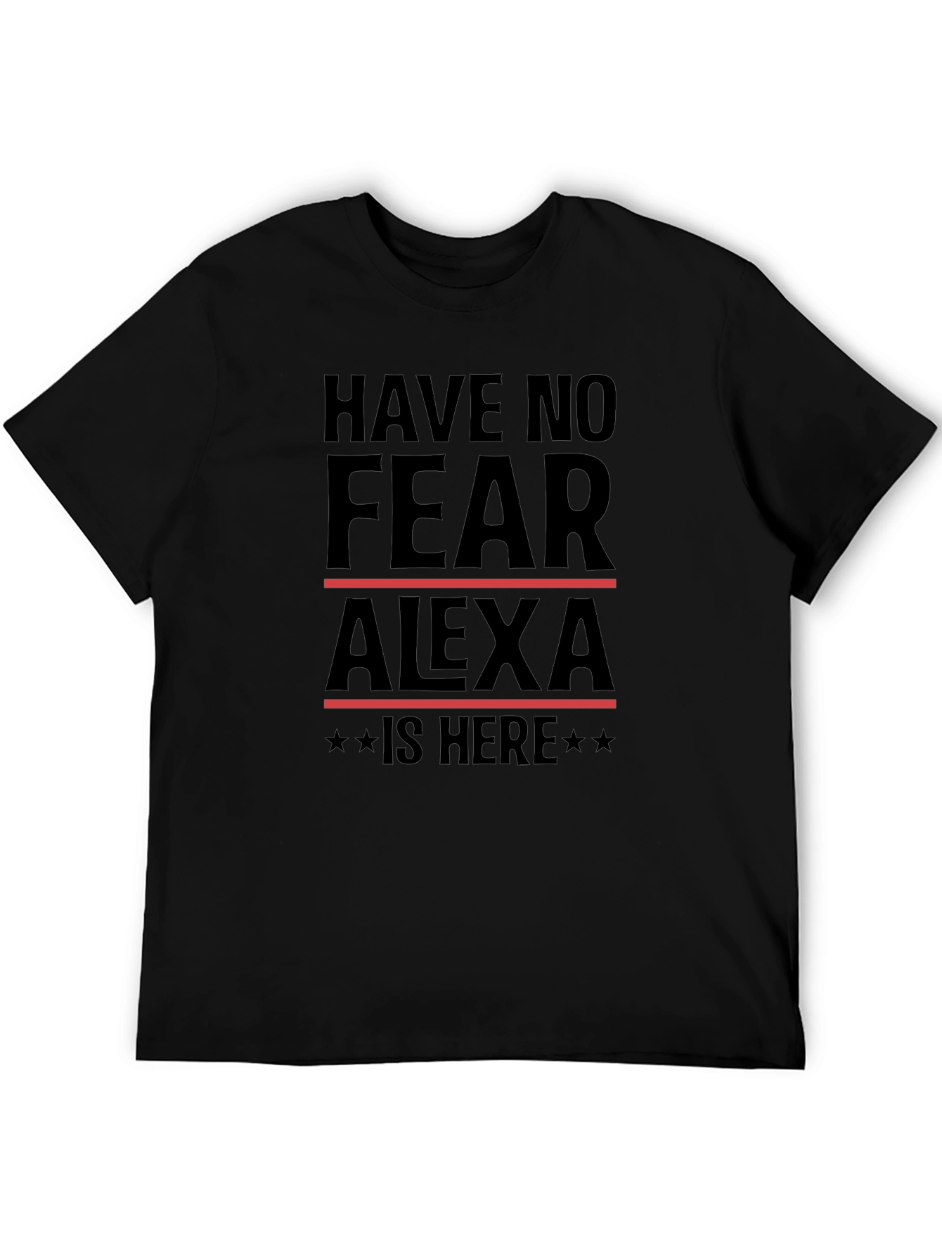 Have No Fear Alexa Is Here T-Shirt