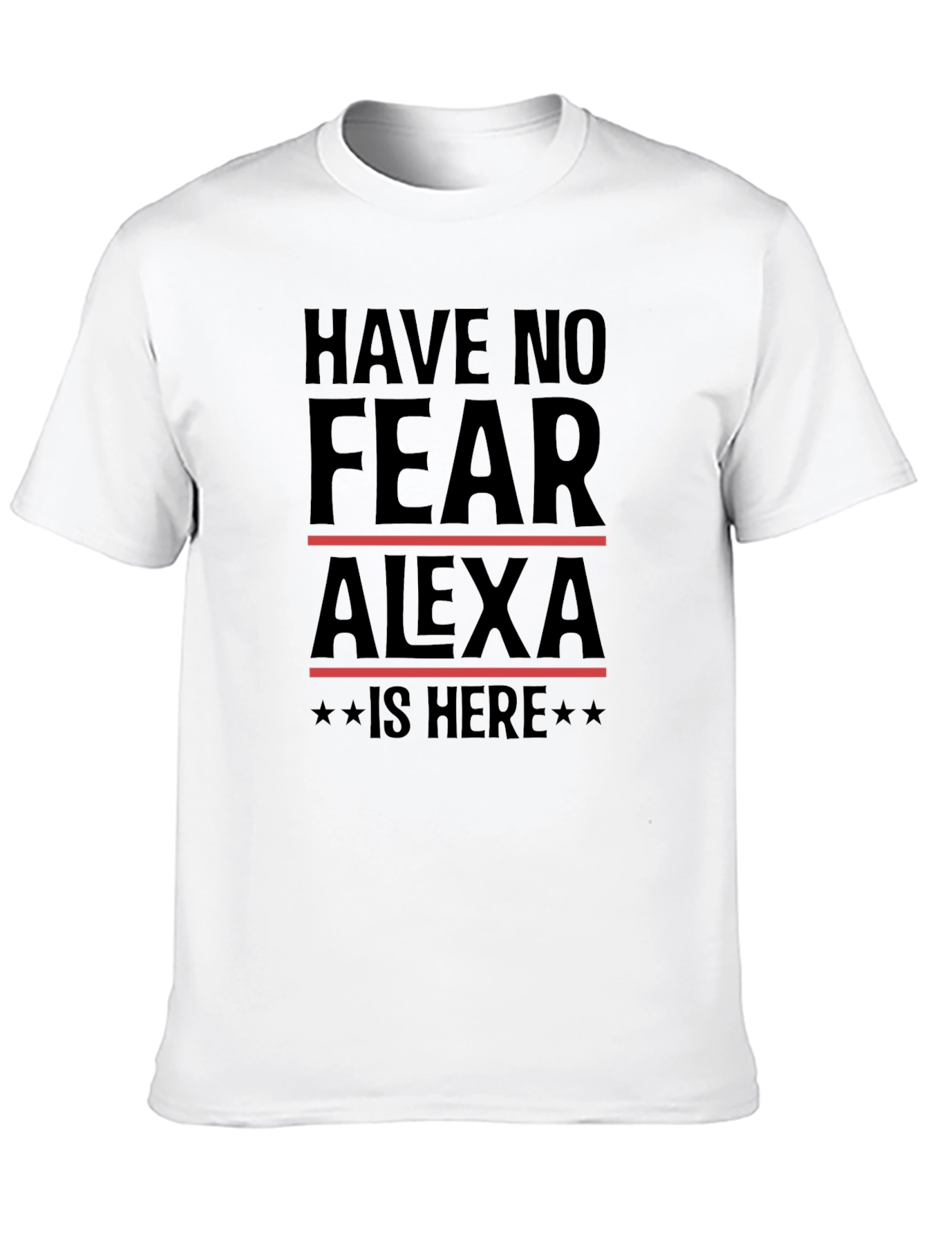 Have No Fear Alexa Is Here T-Shirt