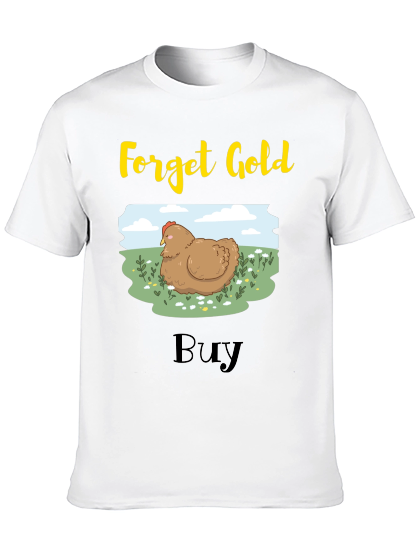 Forget Gold Buy Chicken T-Shirt