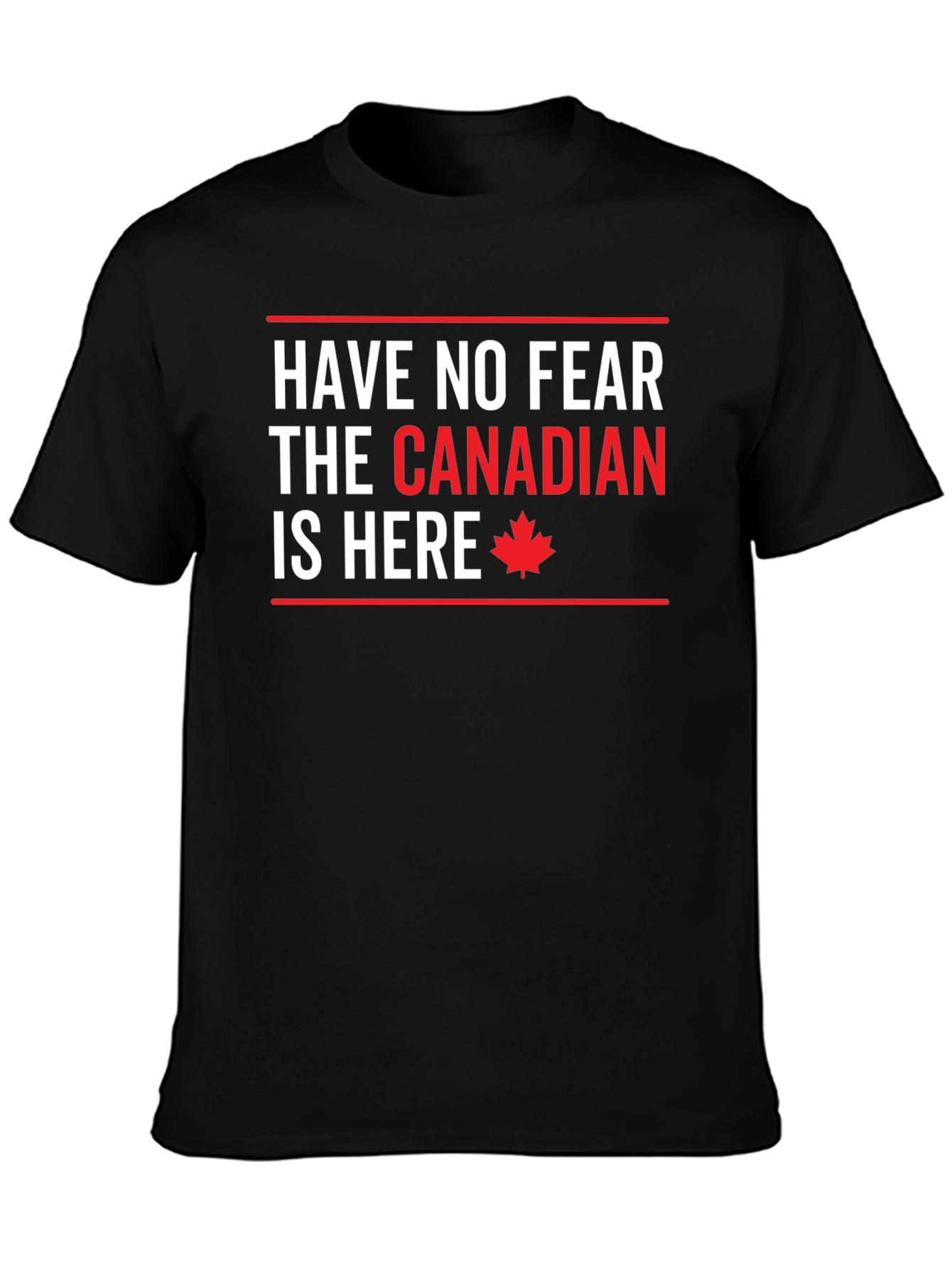 Funny Canadian T-Shirt - Have No Fear