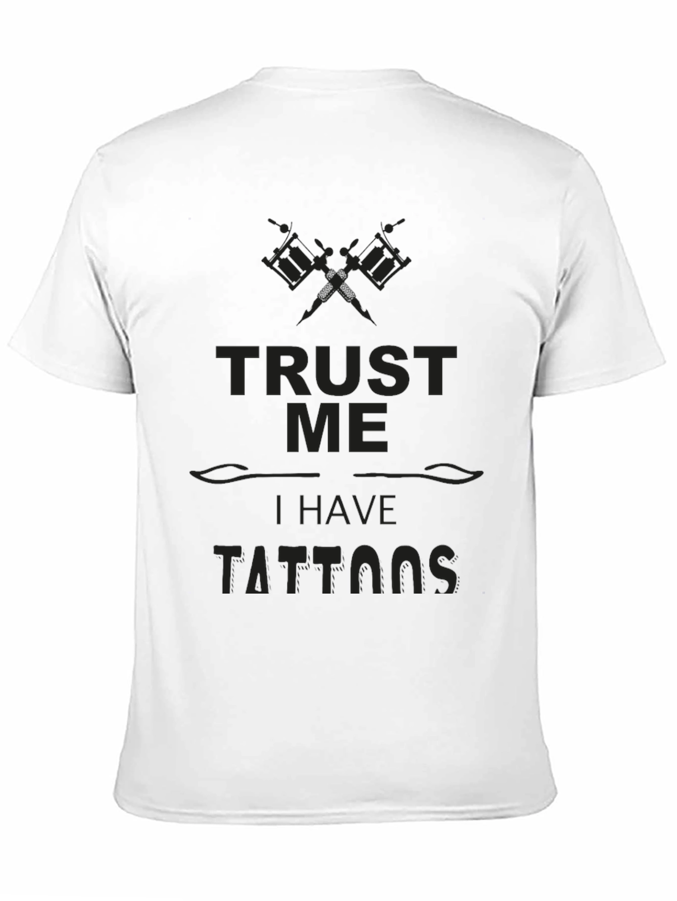 Trust Me I Have Tattoos - Novelty Graphic Tee