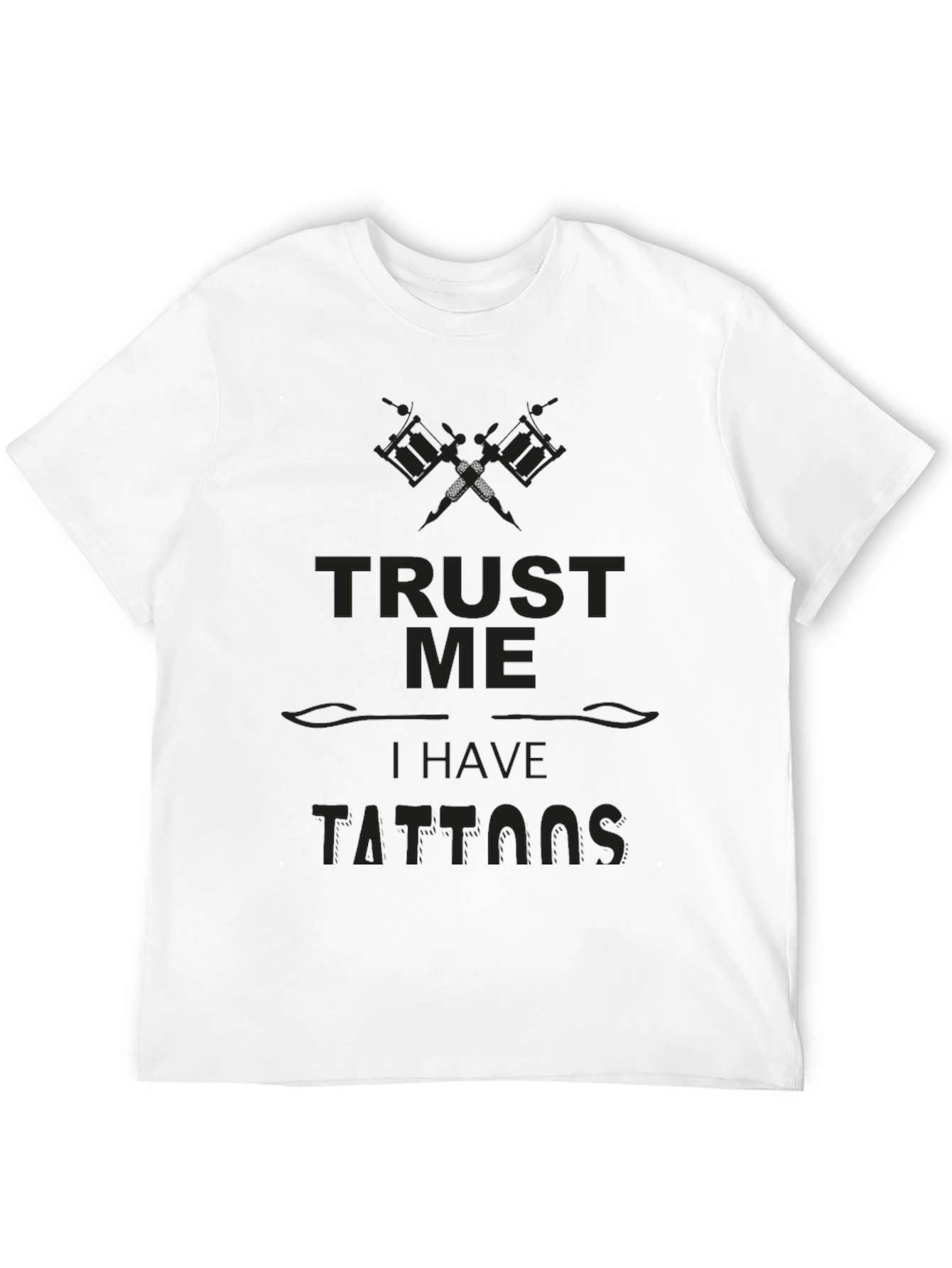 Trust Me I Have Tattoos - Novelty Graphic Tee