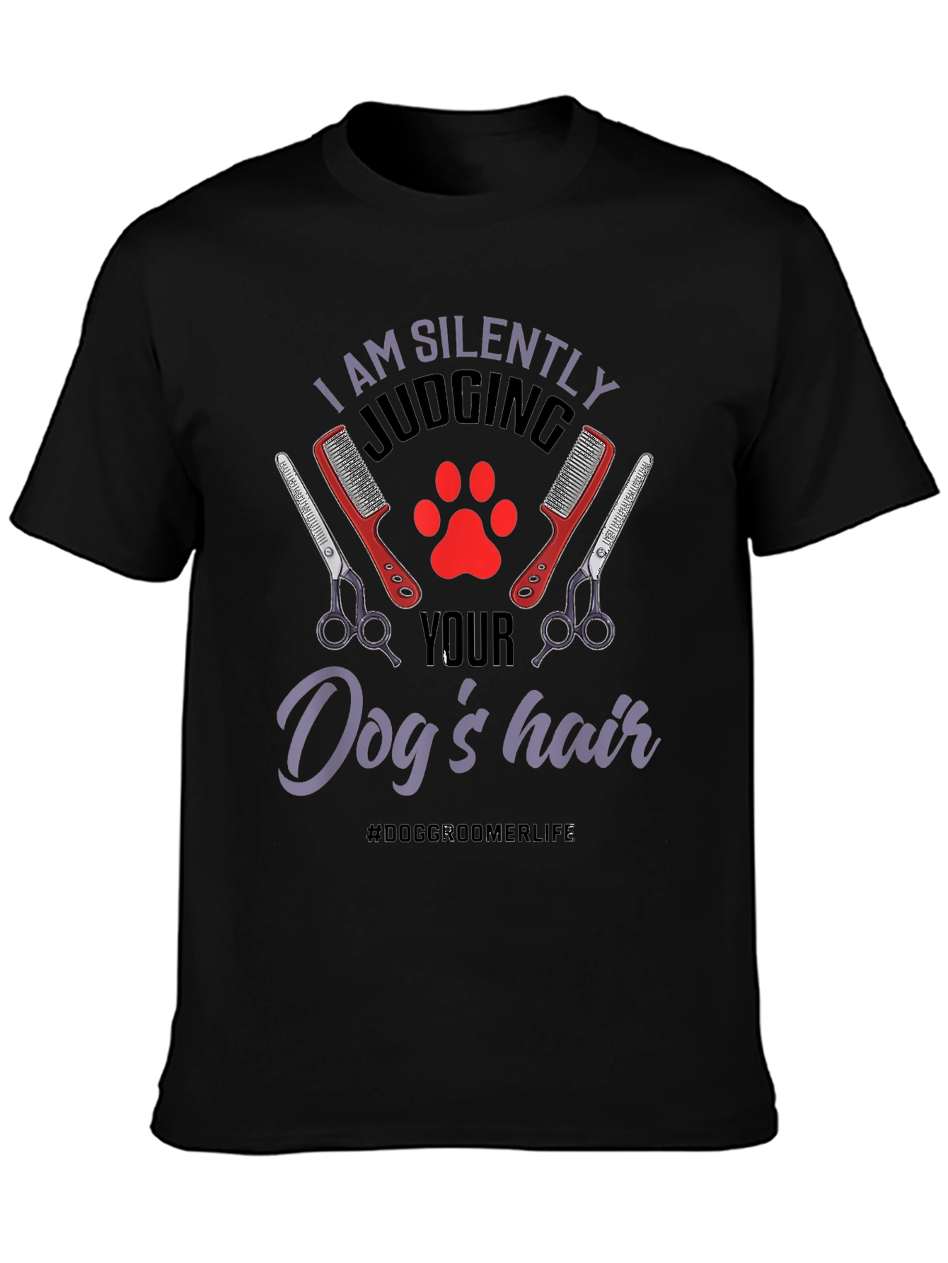 Dog Groomer T-Shirt - Silently Judging Your Dogs Hair